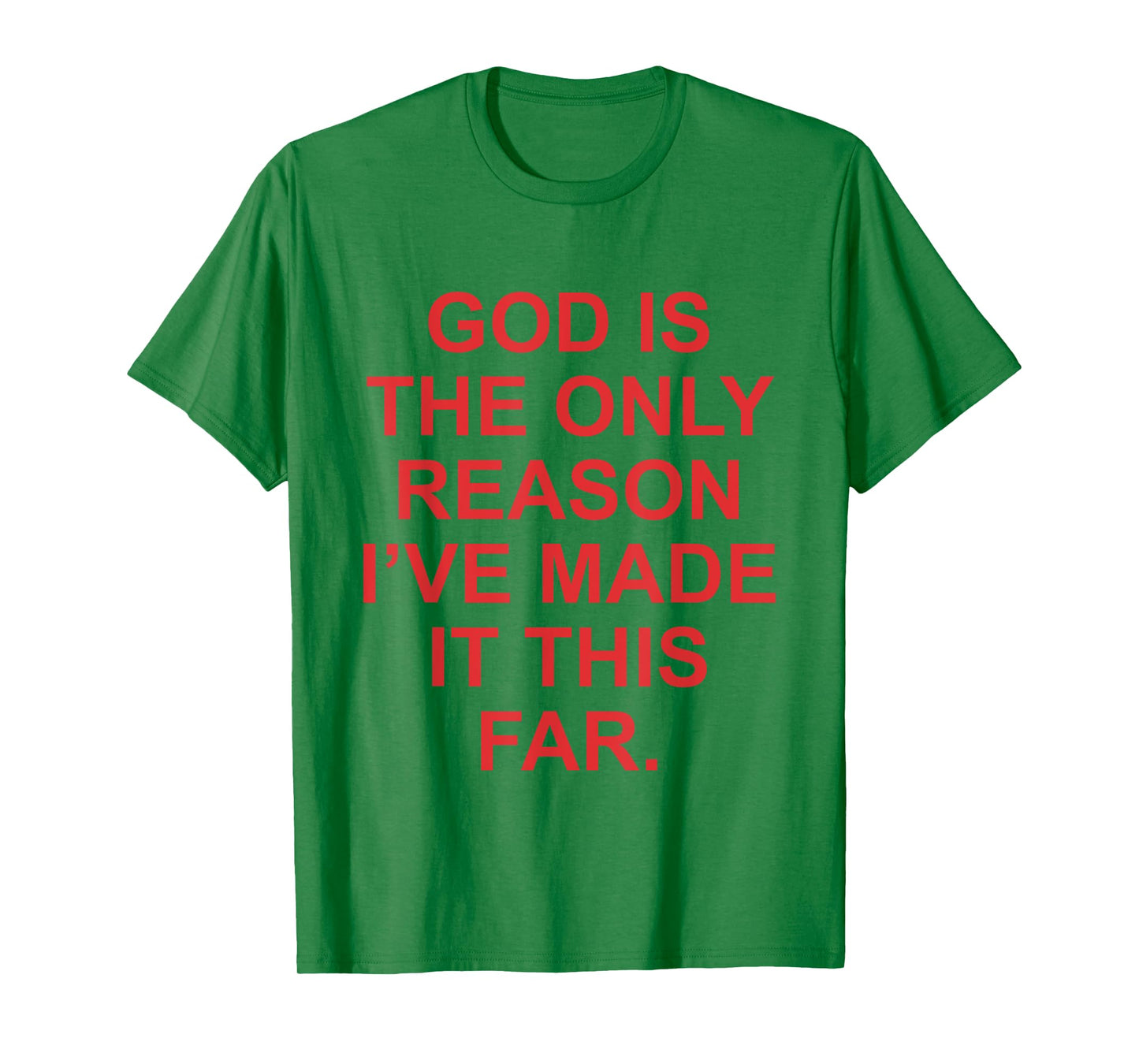 God is The Only Reason I've Made This Far Funny Jesus Faith T-Shirt