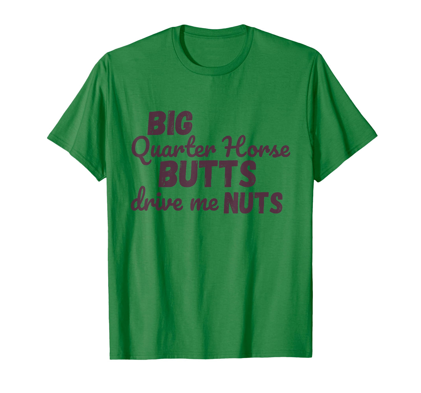 Big Quarter Horse Butts Drive Me Nuts Funny Western Cowgirls T-Shirt