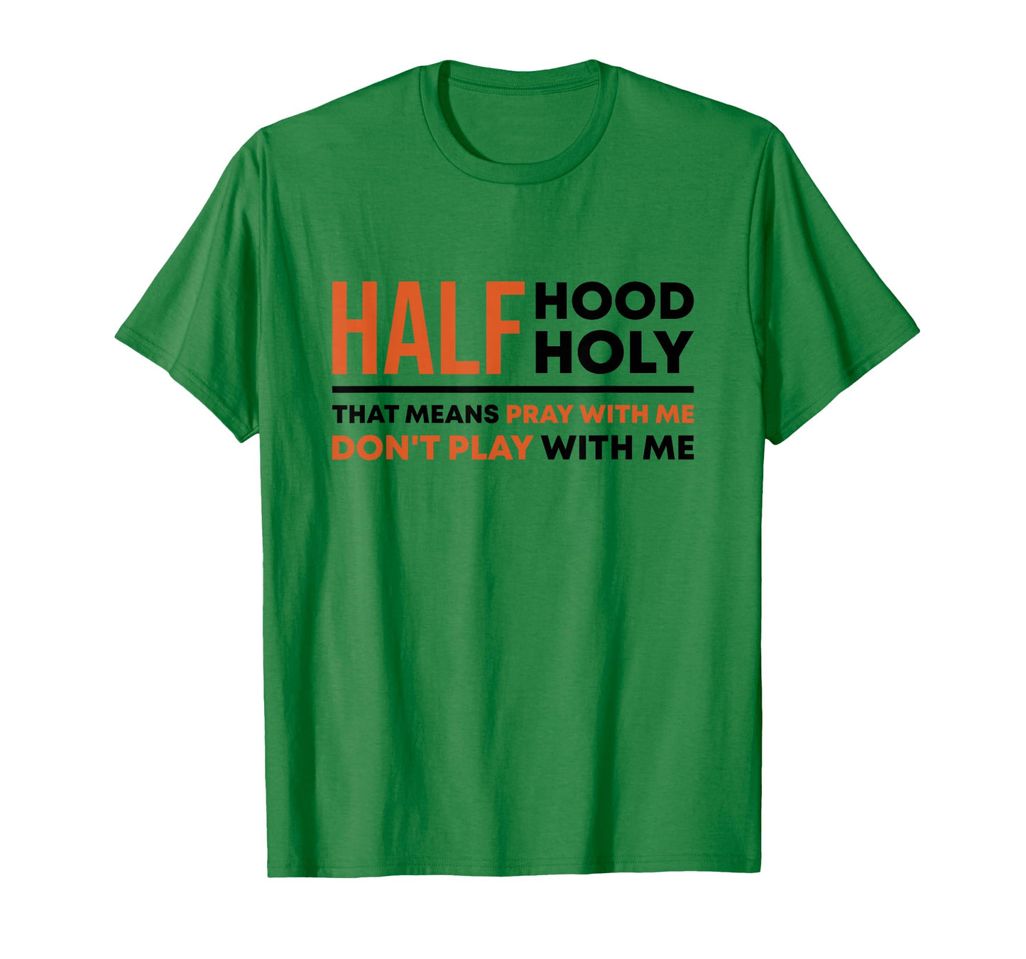 Half Hood Half Holy That Means Pray With Me Funny Christian T-Shirt