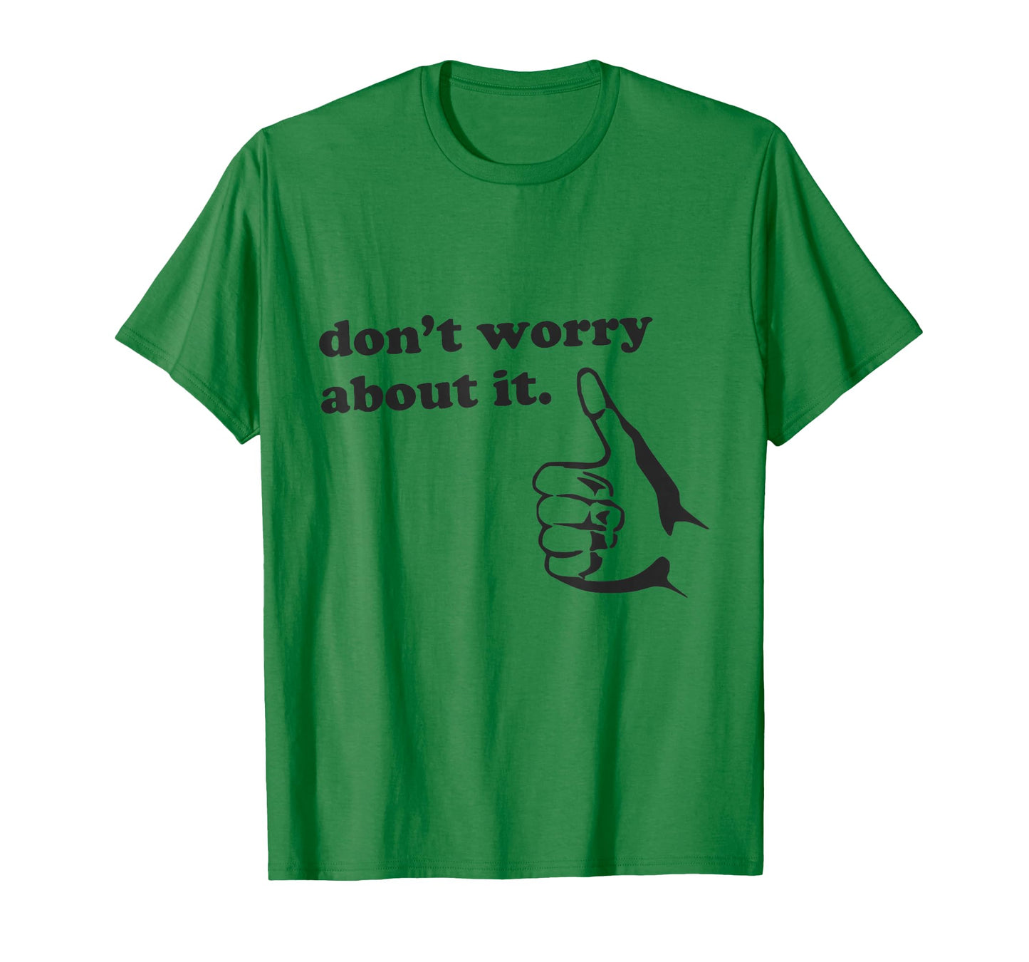 Funny Don't Worry About It Shirt Positive Vibes Quote Humor T-Shirt