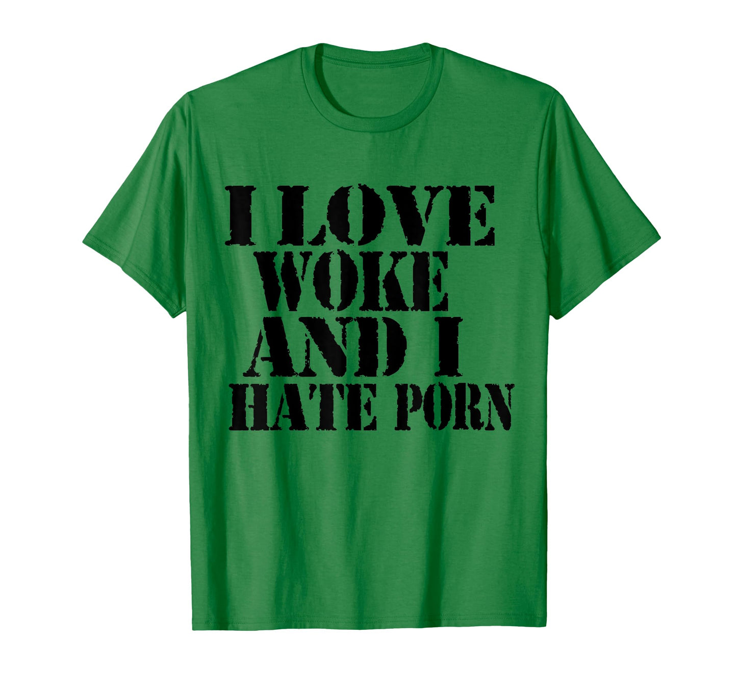 I Love Woke And I Hate Porn Funny Joke Meme T-Shirt