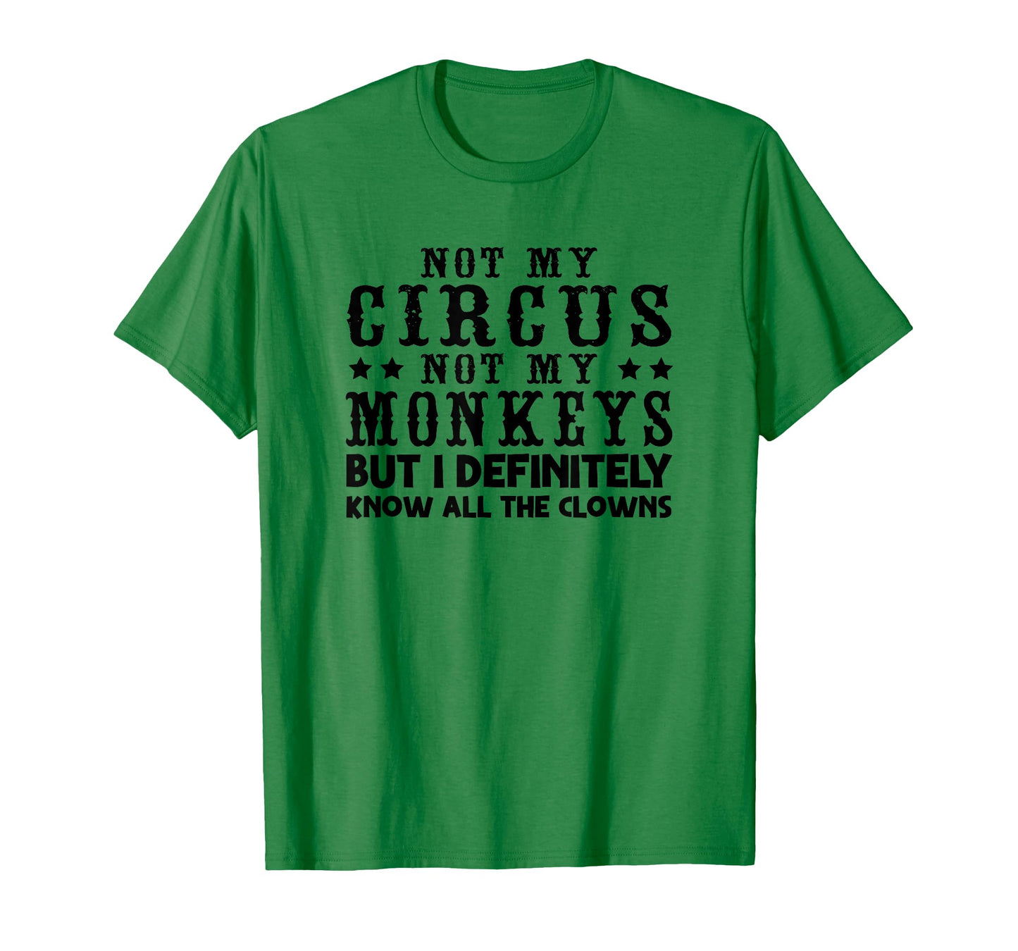 Funny Not My Circus Not My Monkeys But I Know All The Clowns T-Shirt