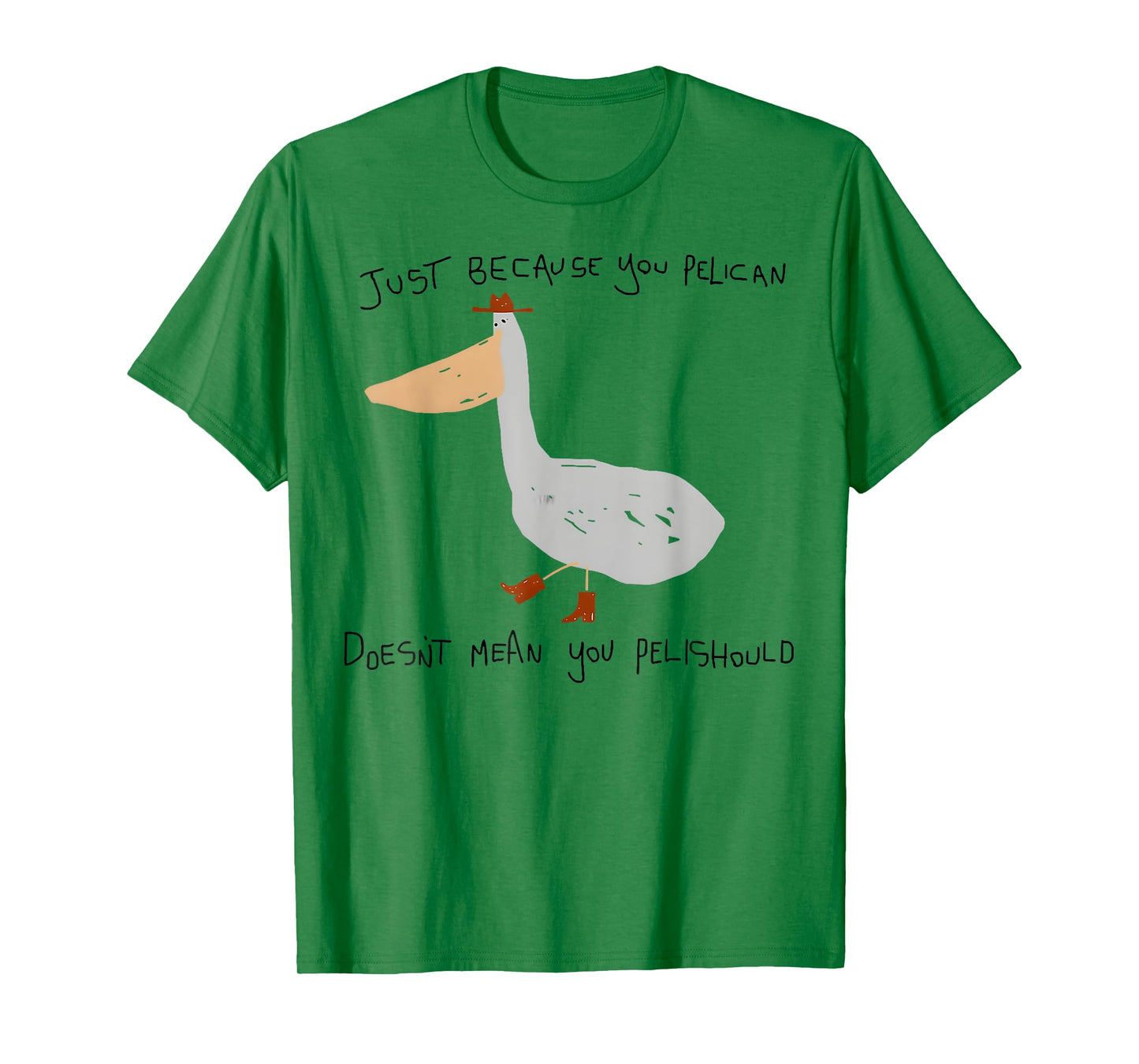 Just Because You Pelican Doesn't Mean You Pelishould T-Shirt