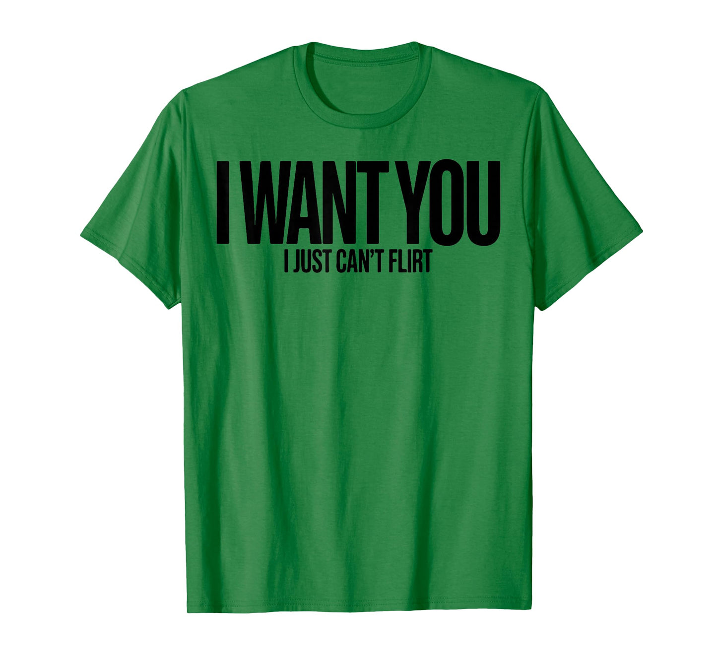 I Want You I Just Can’t Flirt Funny Sarcastic Quote T-Shirt