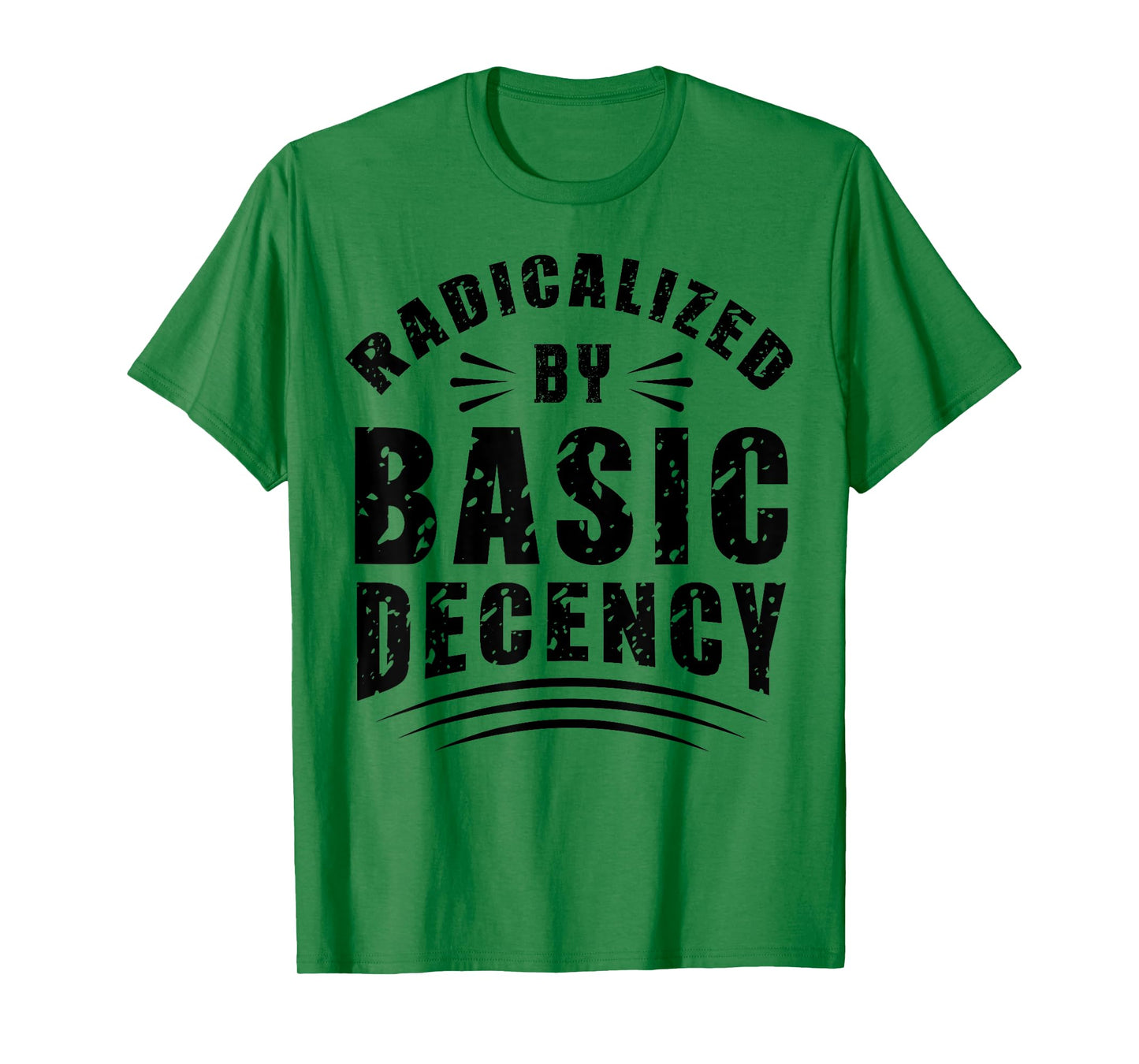 Funny Radicalized By Basic Decency Democracy Sarcastic Quote T-Shirt