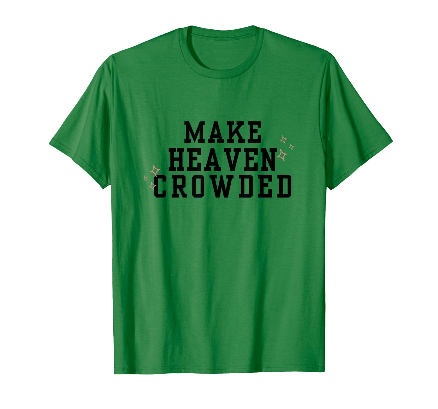Make Heaven Crowded Christian Faith-Based Jesus Worship T-Shirt
