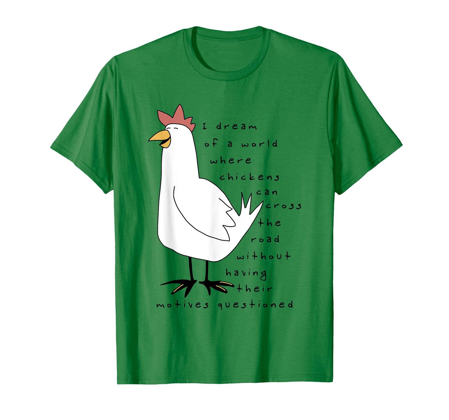 I Dream Of A World Where Chickens Can Cross The Road T-Shirt
