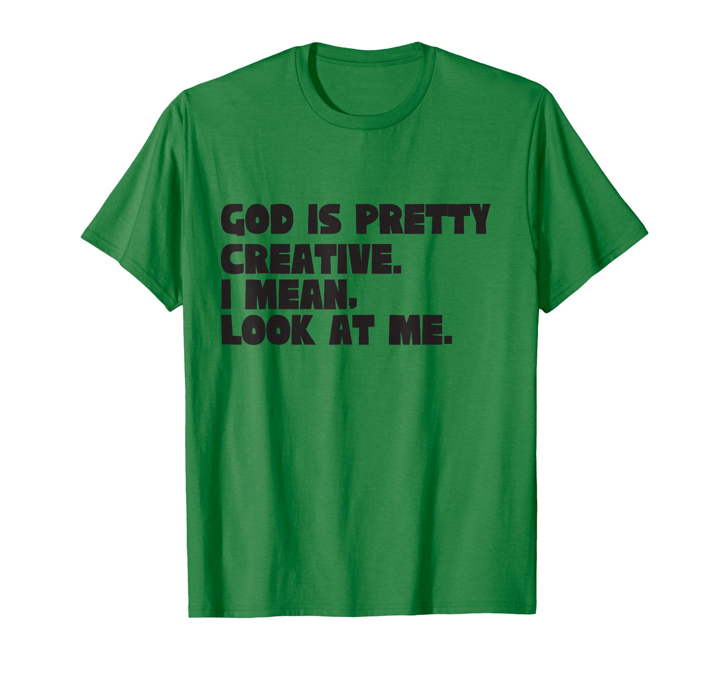 God is Pretty Creative Look at Me Funny Christian Humor T-Shirt