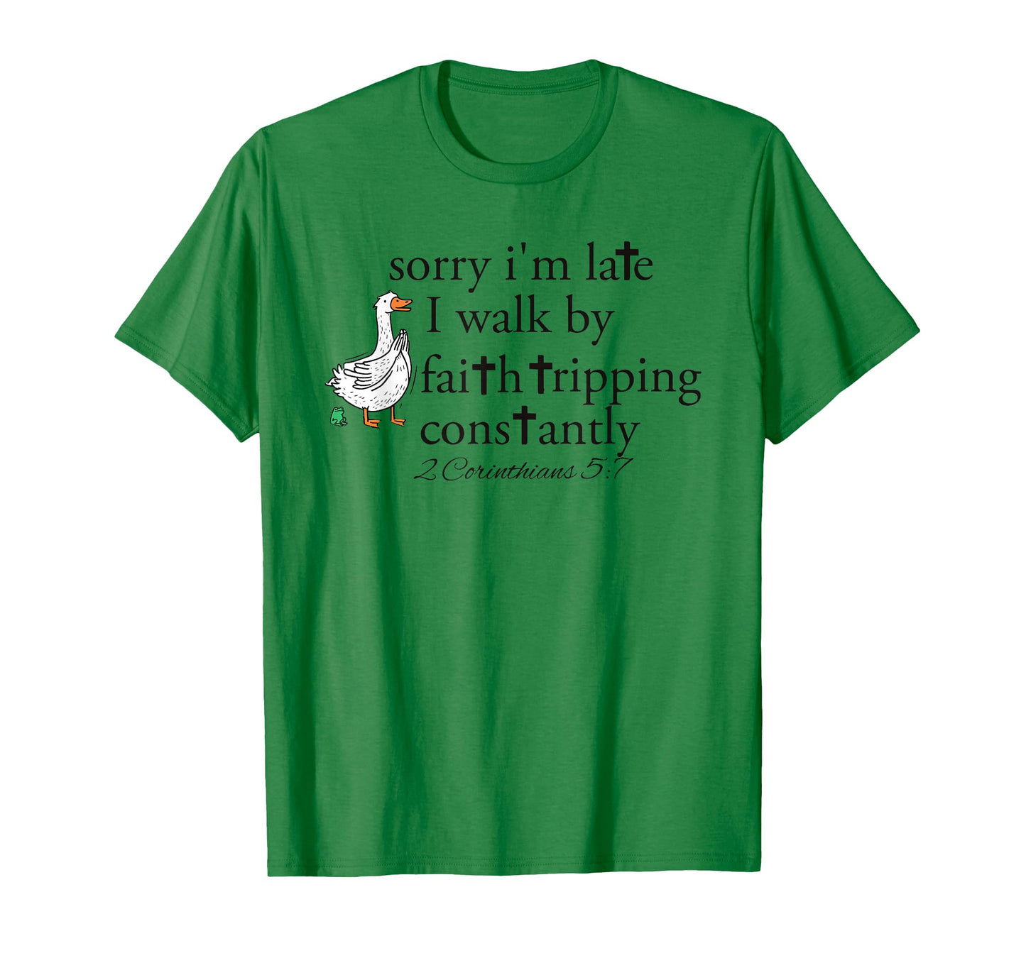 Sorry I’m Late i Walk by Faith Tripping Constantly Christian T-Shirt