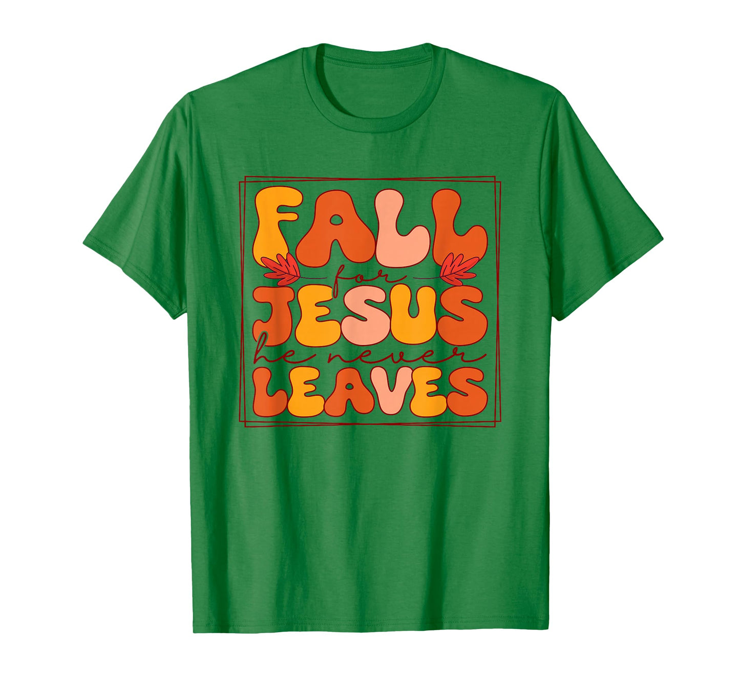 Fall for Jesus He Never Leaves - Christian Faith Autumn T-Shirt