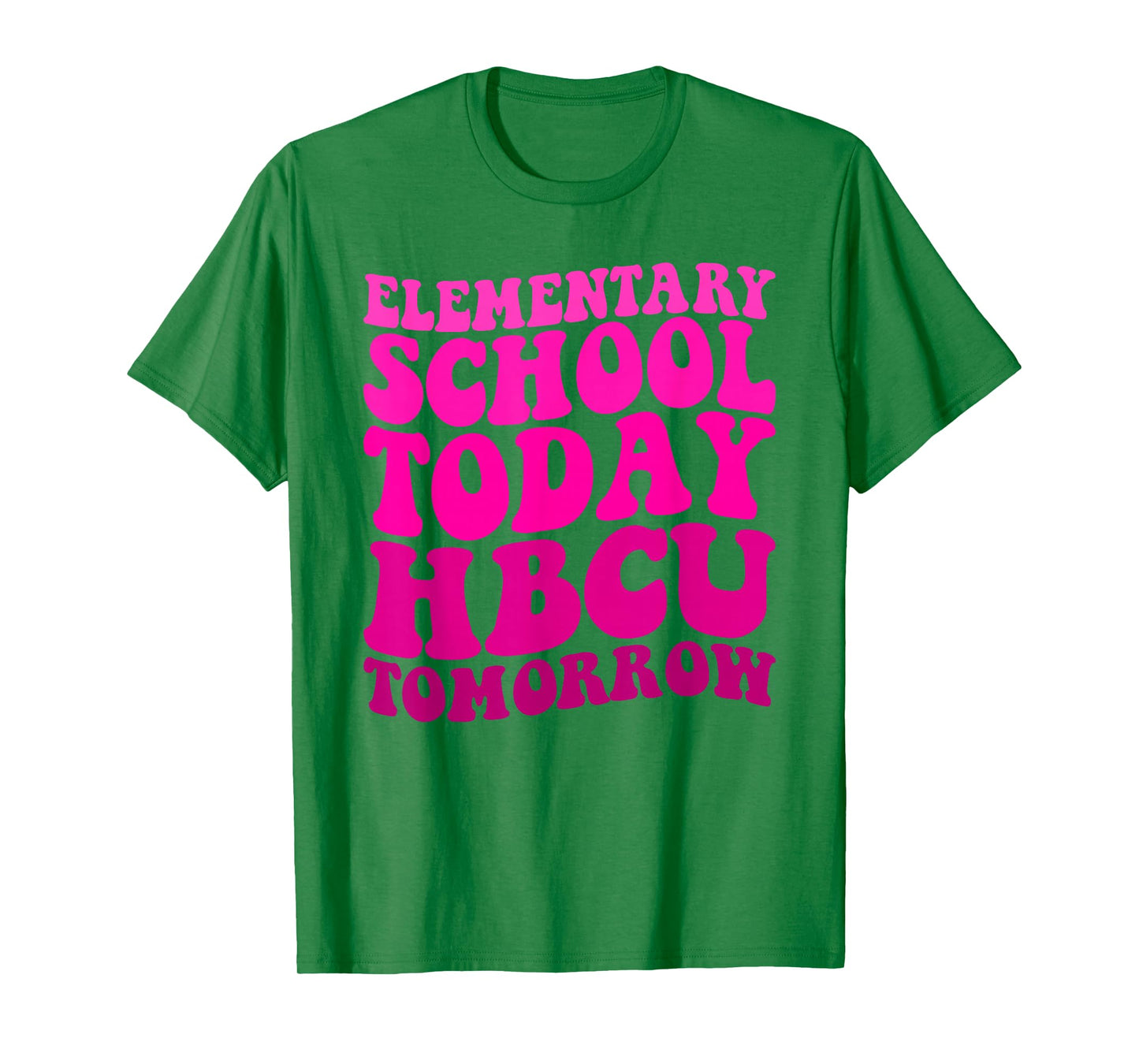Funny HBCU Quote Elementary School Today HBCU Tomorrow T-Shirt
