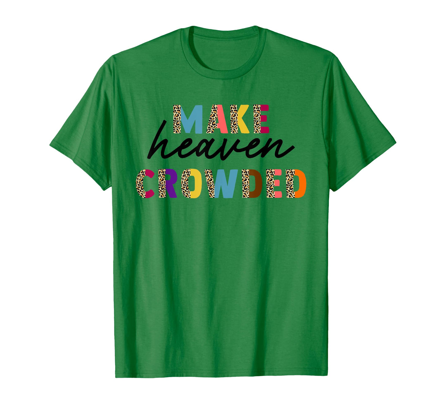 Leopard Make Heaven Crowded Quotes Christians T-Shirt