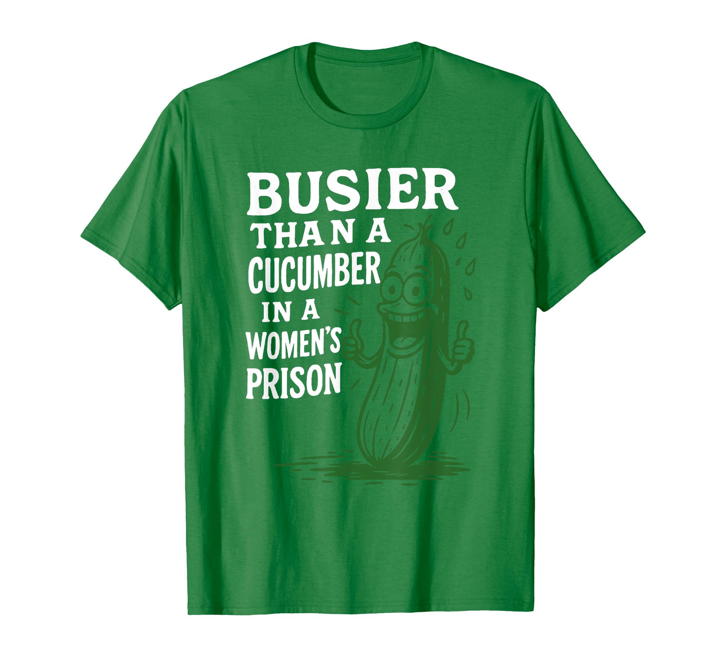Busier Than A Cucumber In A Women's Prison Funny Sayin Quote T-Shirt