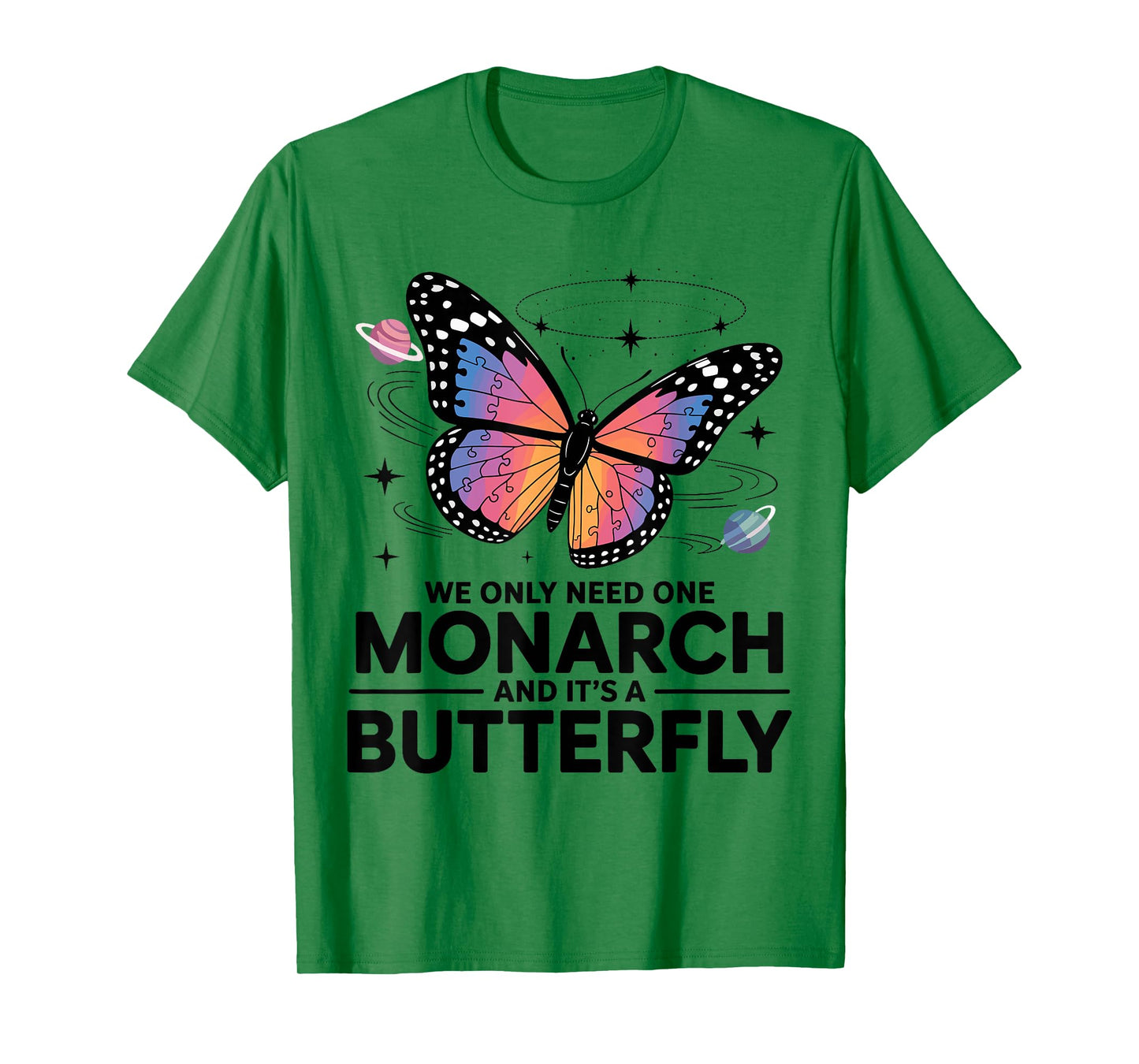 We Only Need One Monarch And It’s A Butterfly T-Shirt