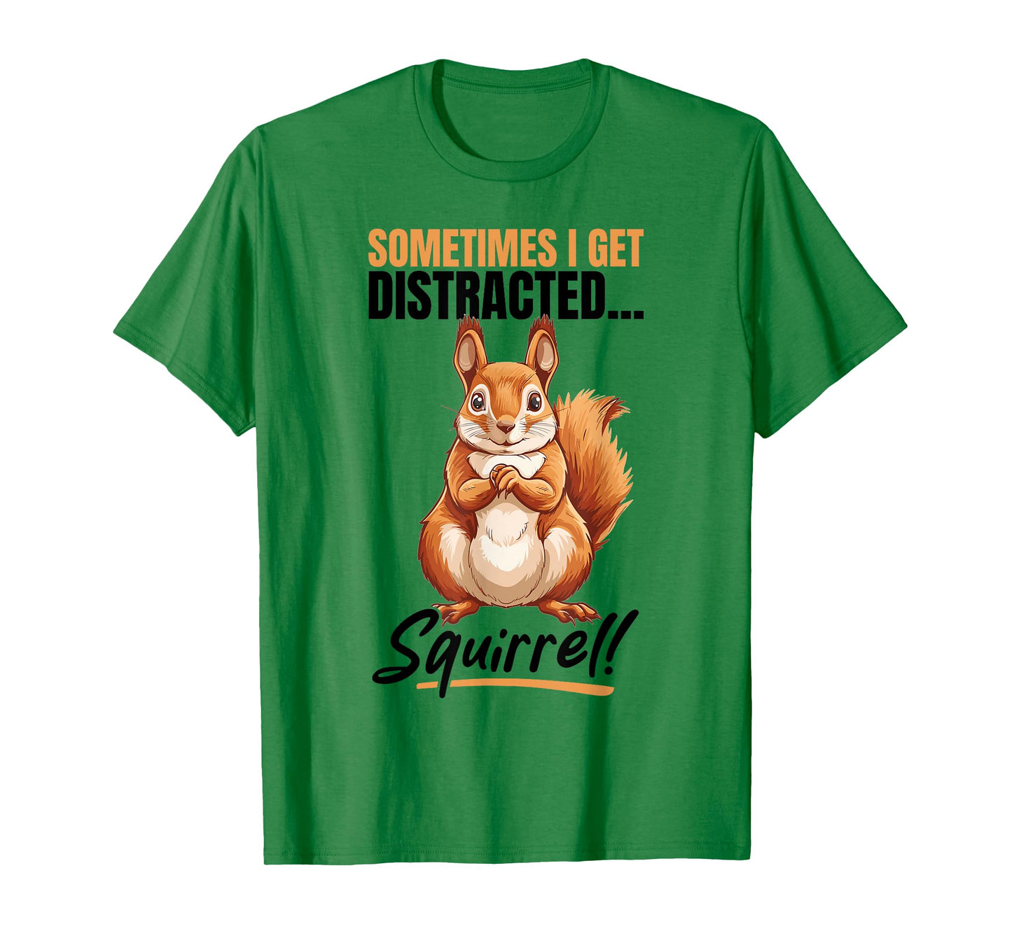 Funny Squirrel Animal Sometimes I get Distracted… Squirrel! T-Shirt
