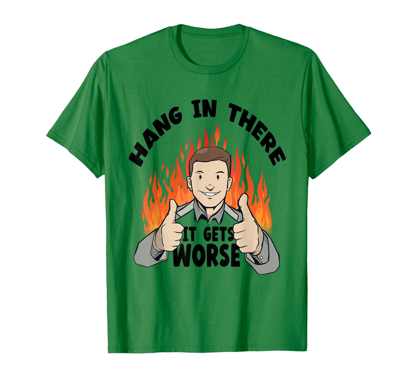Hang In There It Gets Worse | Funny Sarcastic T-Shirt