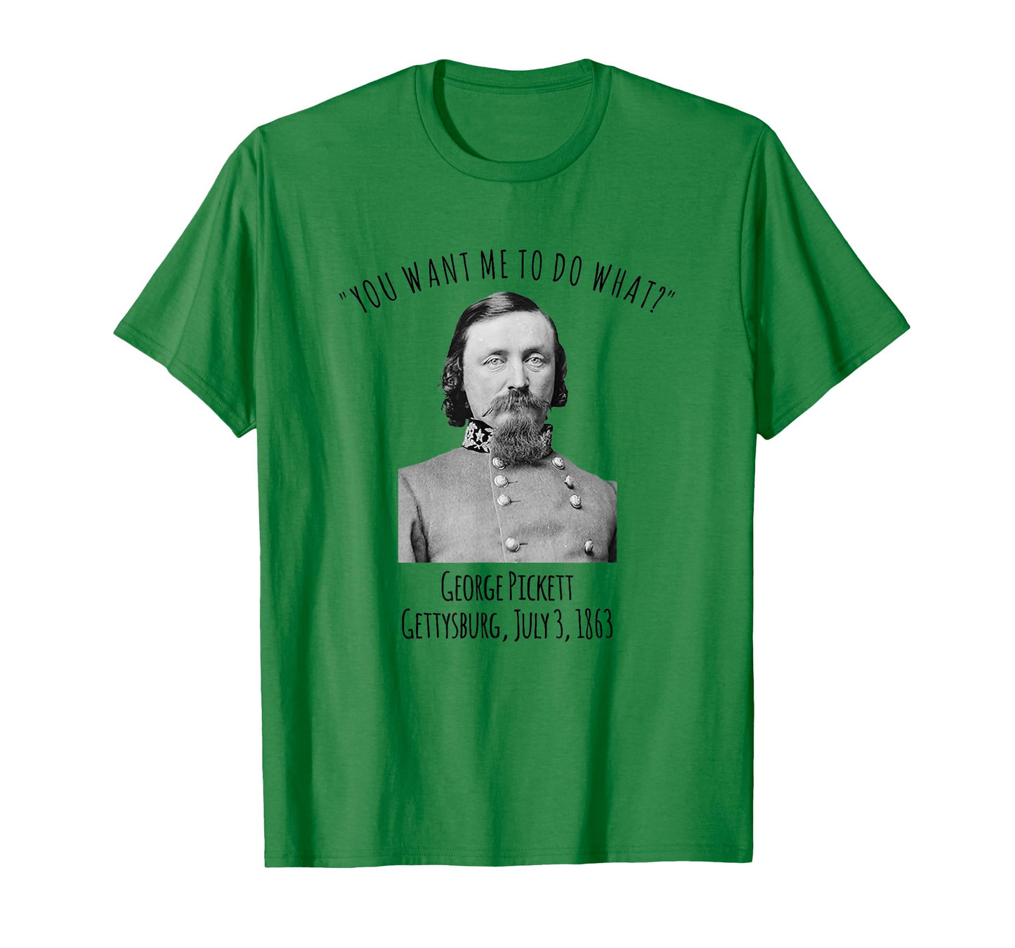 Gettysburg US Civil War Humor George Pickett Quote T-Shirt