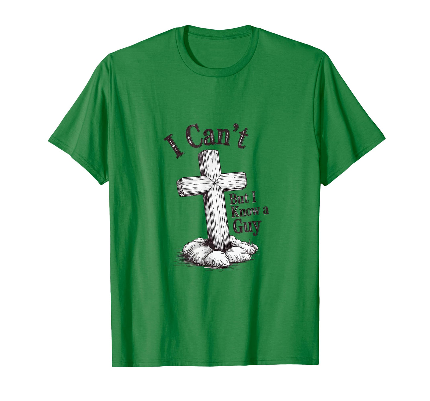 Christian "I Can't But I Know A Guy" T-Shirt