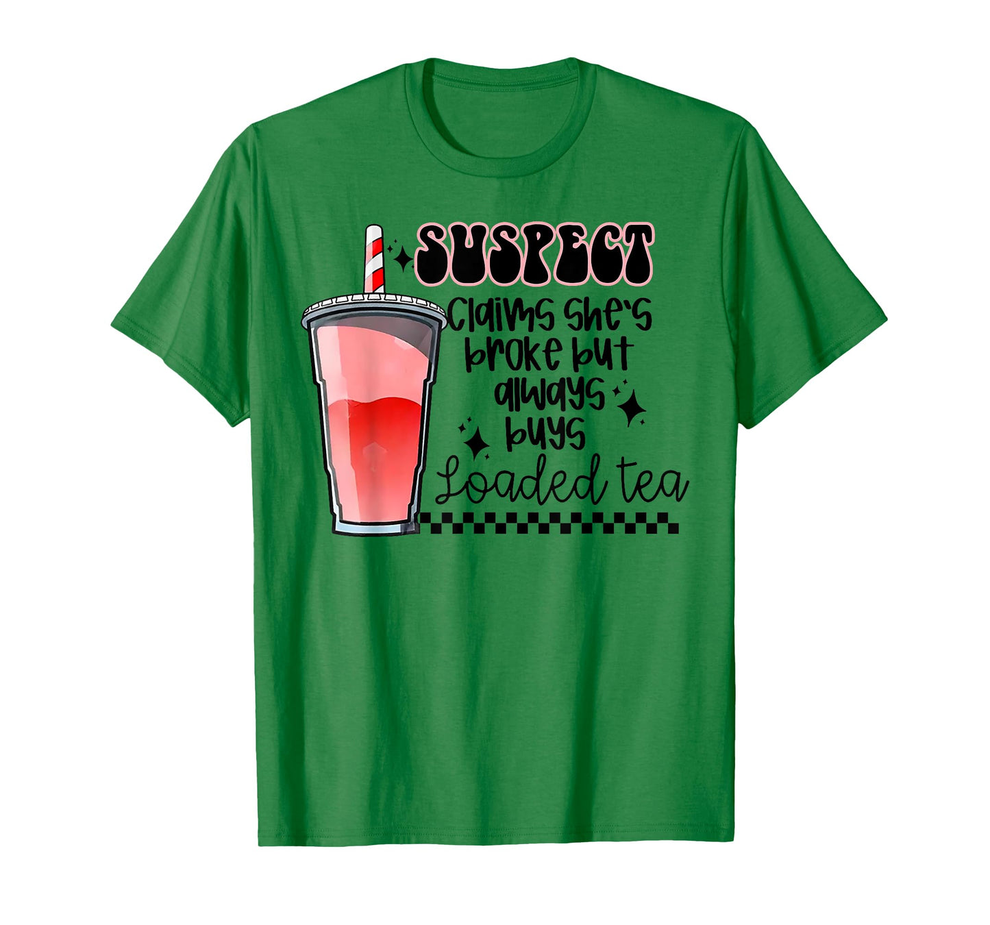 Suspect Claims She's Broke But Always Buys Loaded Tea T-Shirt