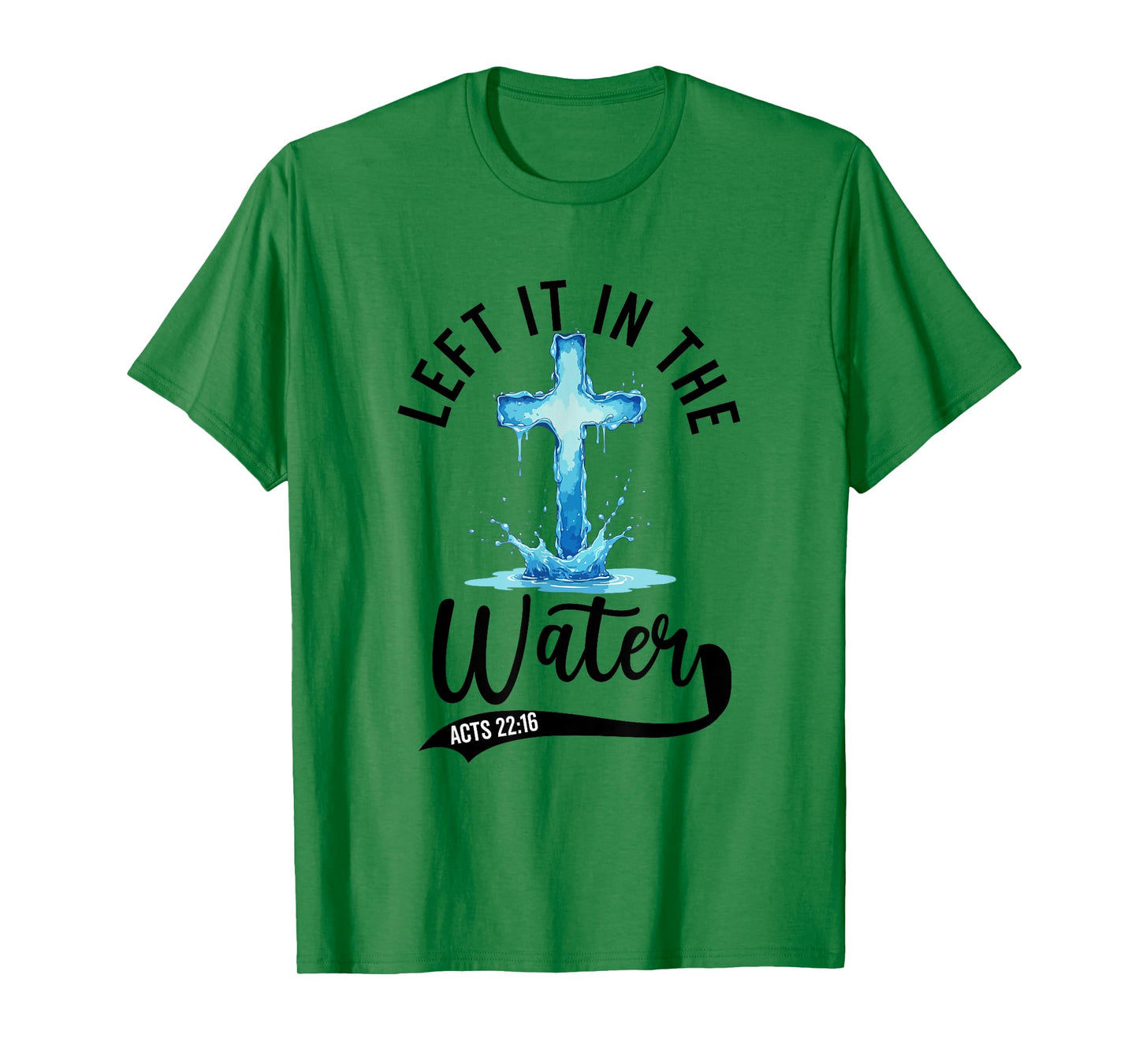 Baptism Left it in the water Jesus Baptized women Men Boy T-Shirt