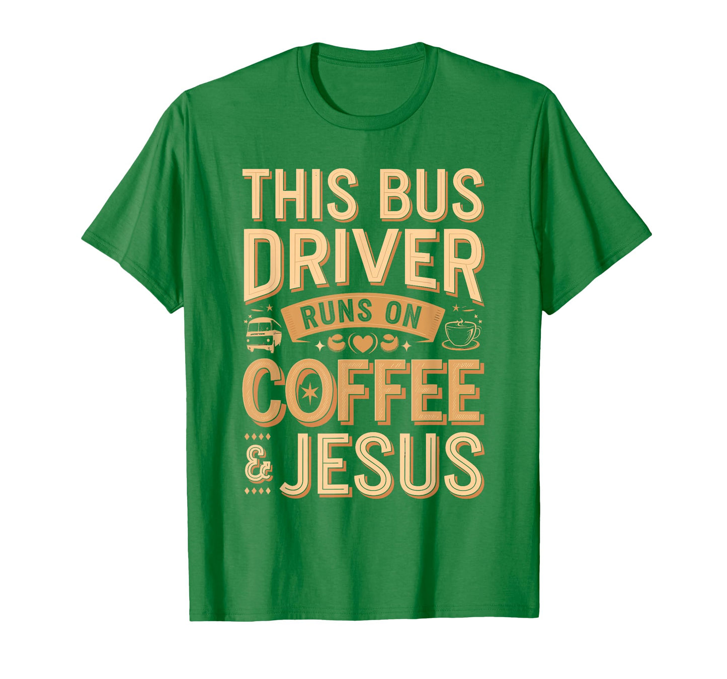 Bus Driver Runs on Coffee and Jesus Funny Quote T-Shirt