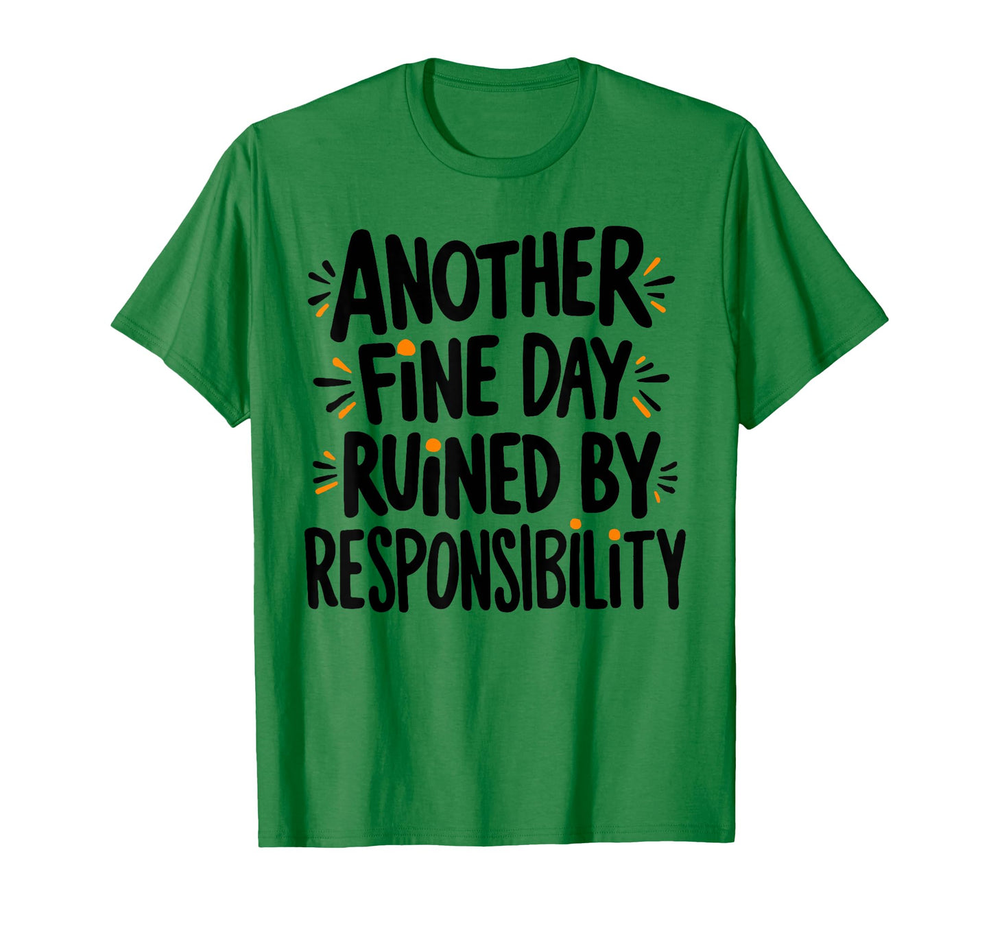 Another Fine Day Ruined By Responsibility Funny Sarcastic T-Shirt