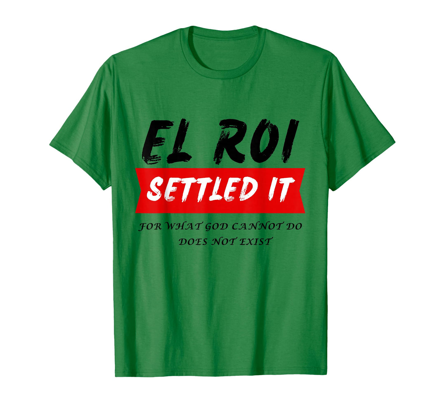 El Roi Settled It - What God cannot Do Does Not Exist T-Shirt