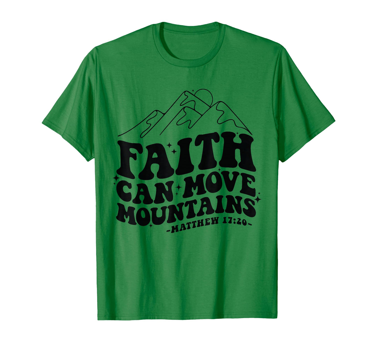 Faith Can Move Mountains Matthew 17:20 Tee T-Shirt