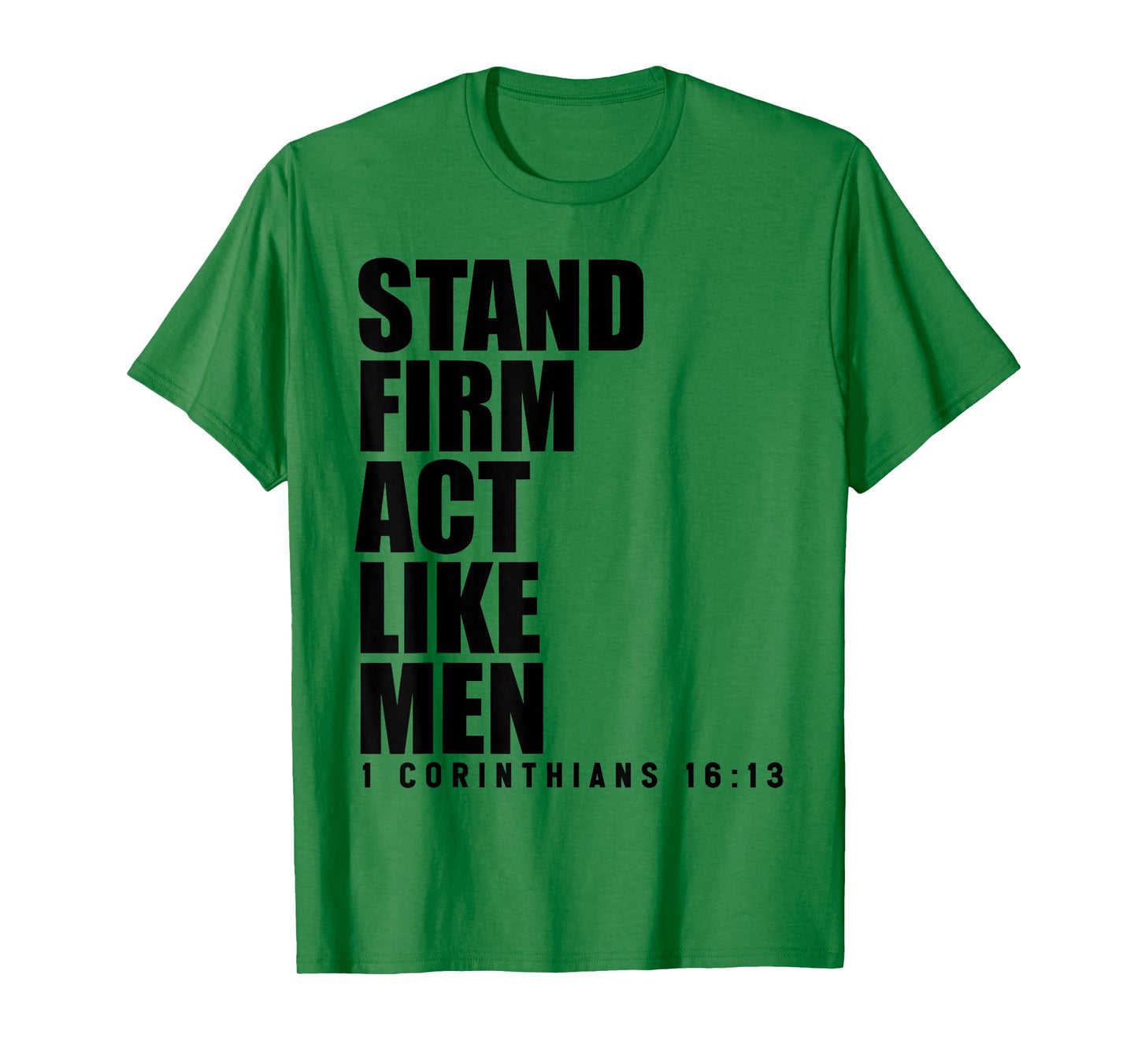 Stand Firm and Act Like Men 1 Corinthians 16:13 Bible Verse T-Shirt