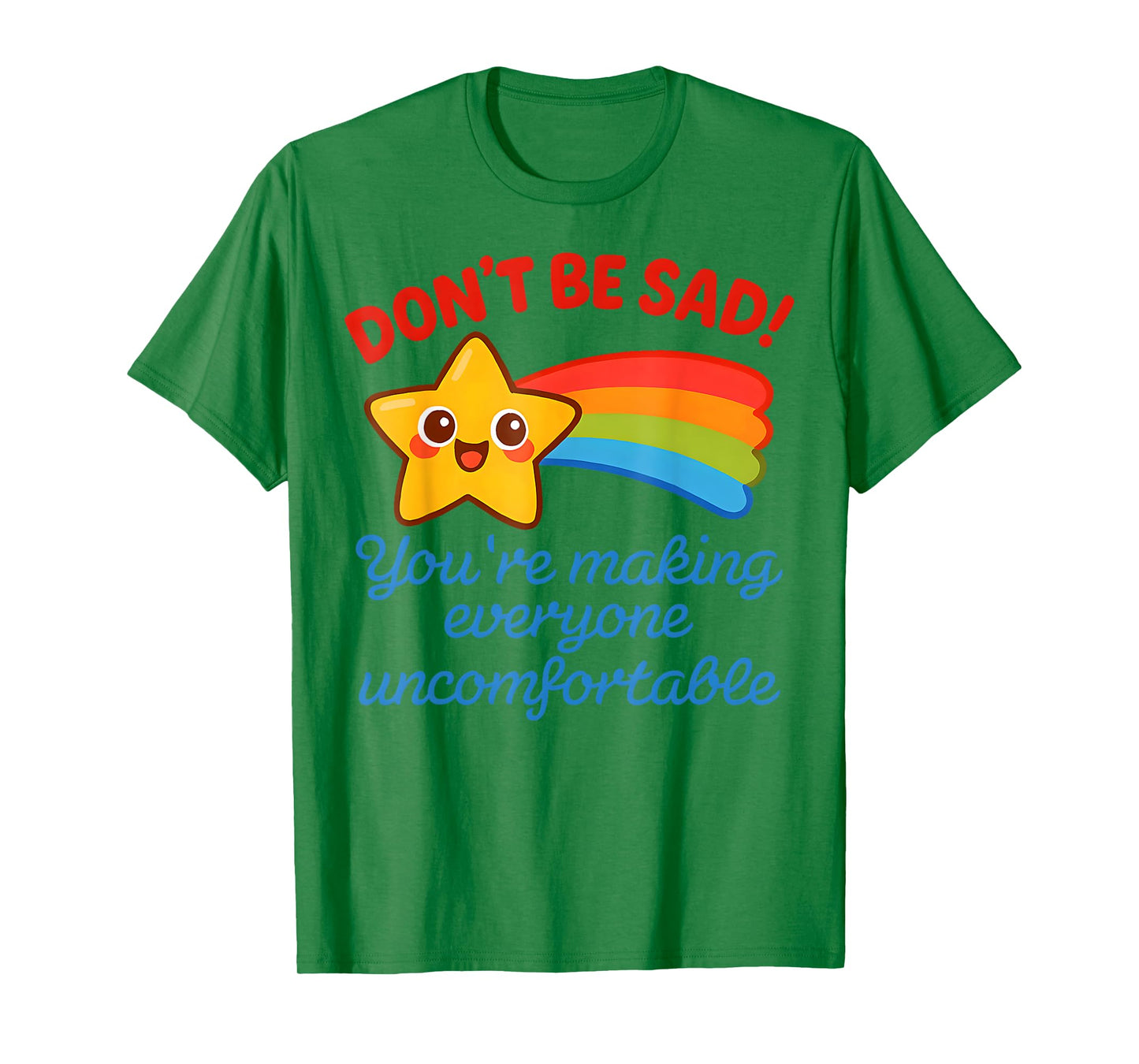 Funny Don't Be Sad You're Making Everyone Uncomfortable T-Shirt