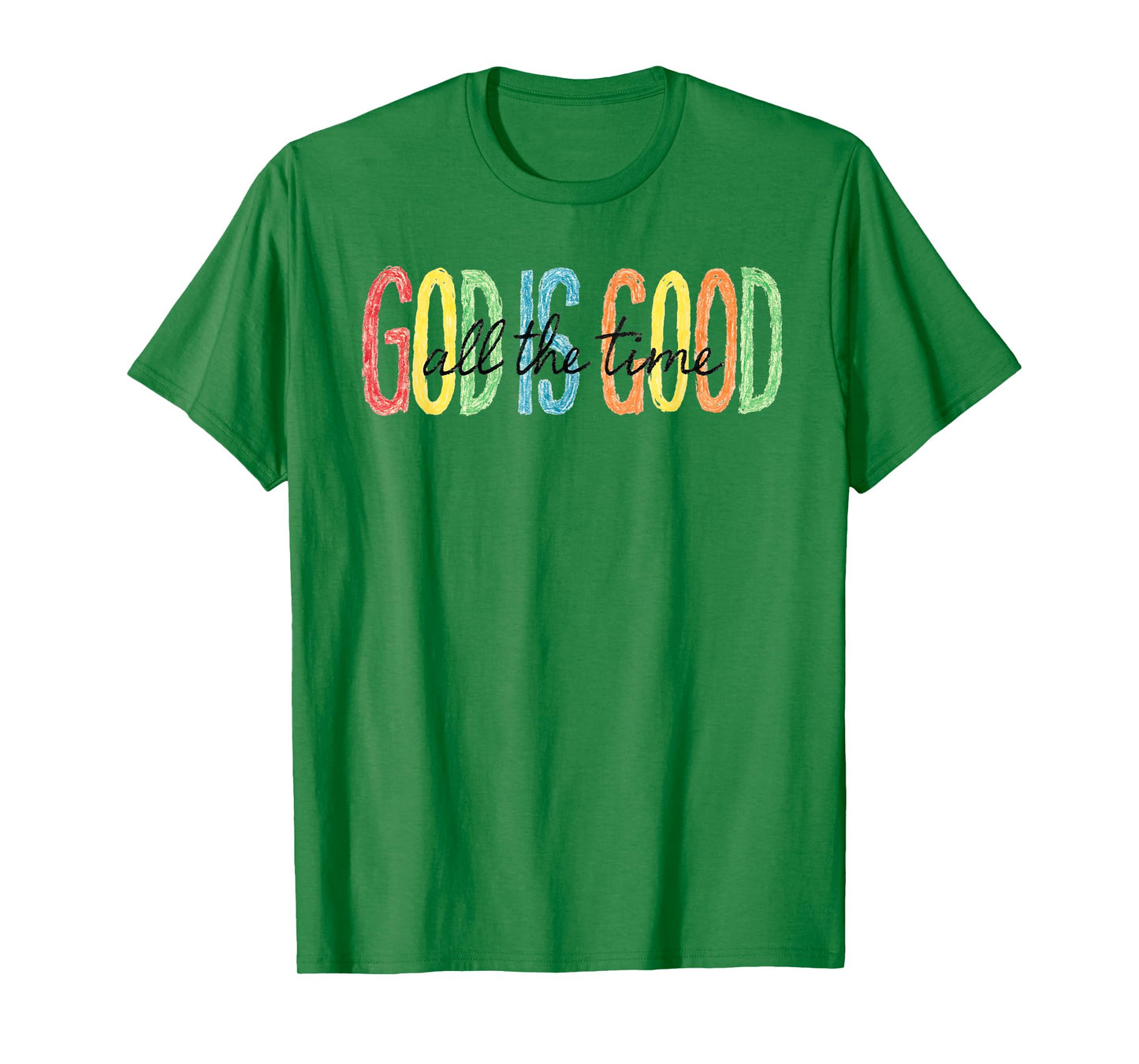 God Is Good All the Time Colorful Faith T-Shirt T-Shirt