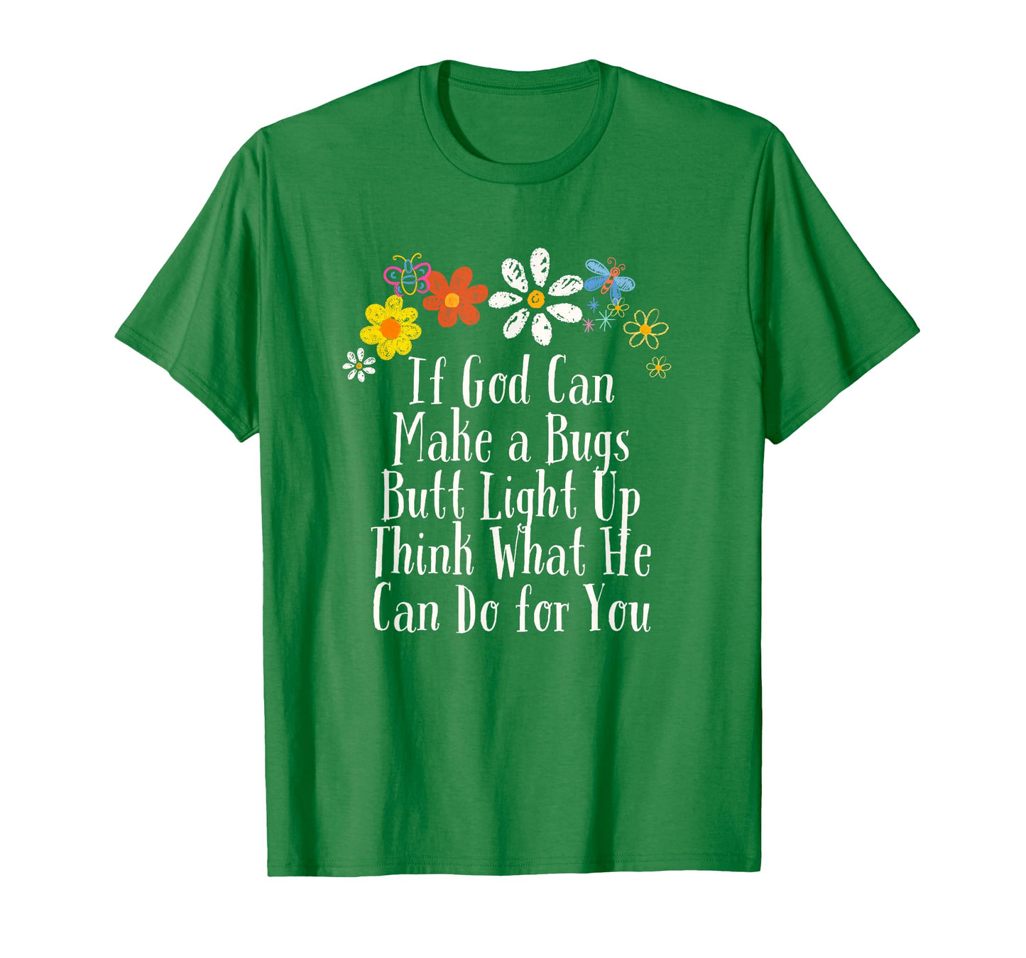 Floral Artwork Vintage, If God Can Make a Bugs Butt Light Up T-Shirt