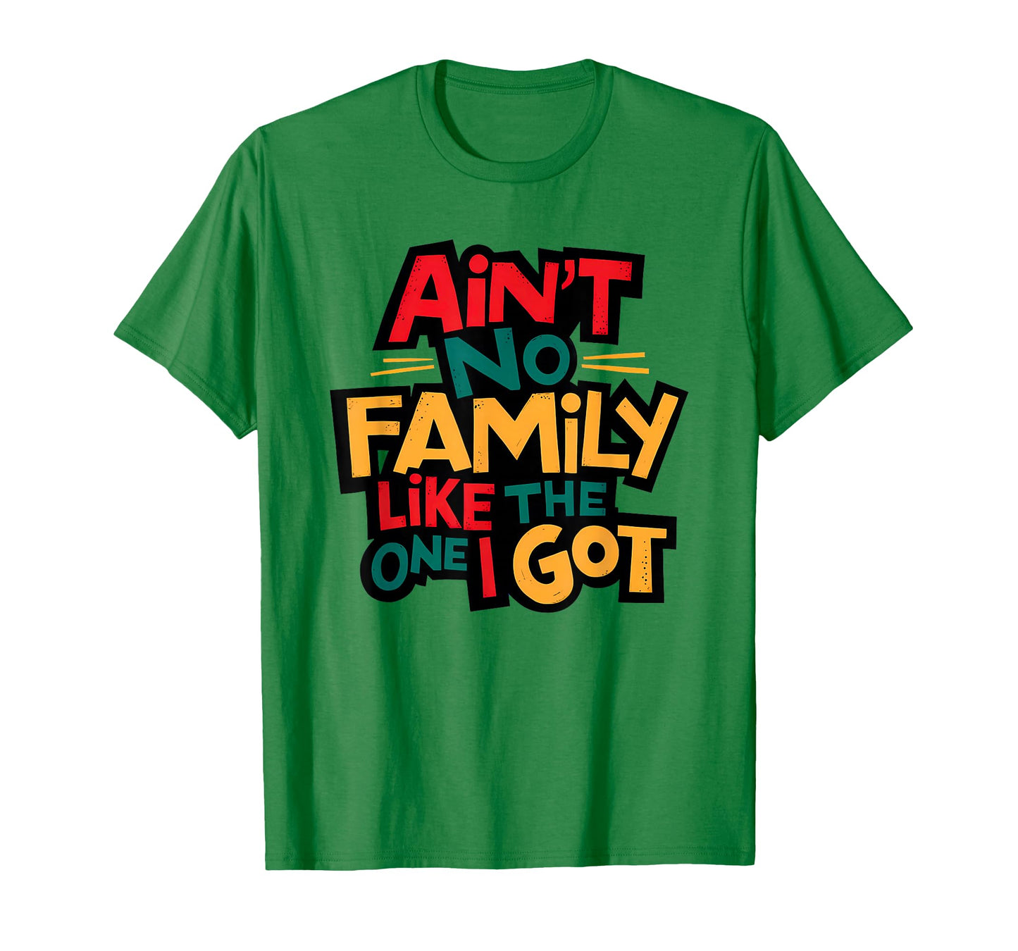 Ain't No Family Like The One I Got Matching Family Reunion T-Shirt