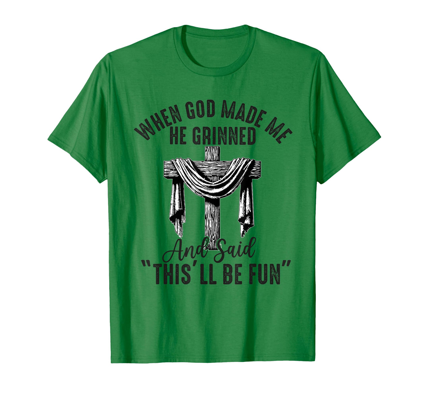 when god made me he said this'll be fun Christian Religious T-Shirt