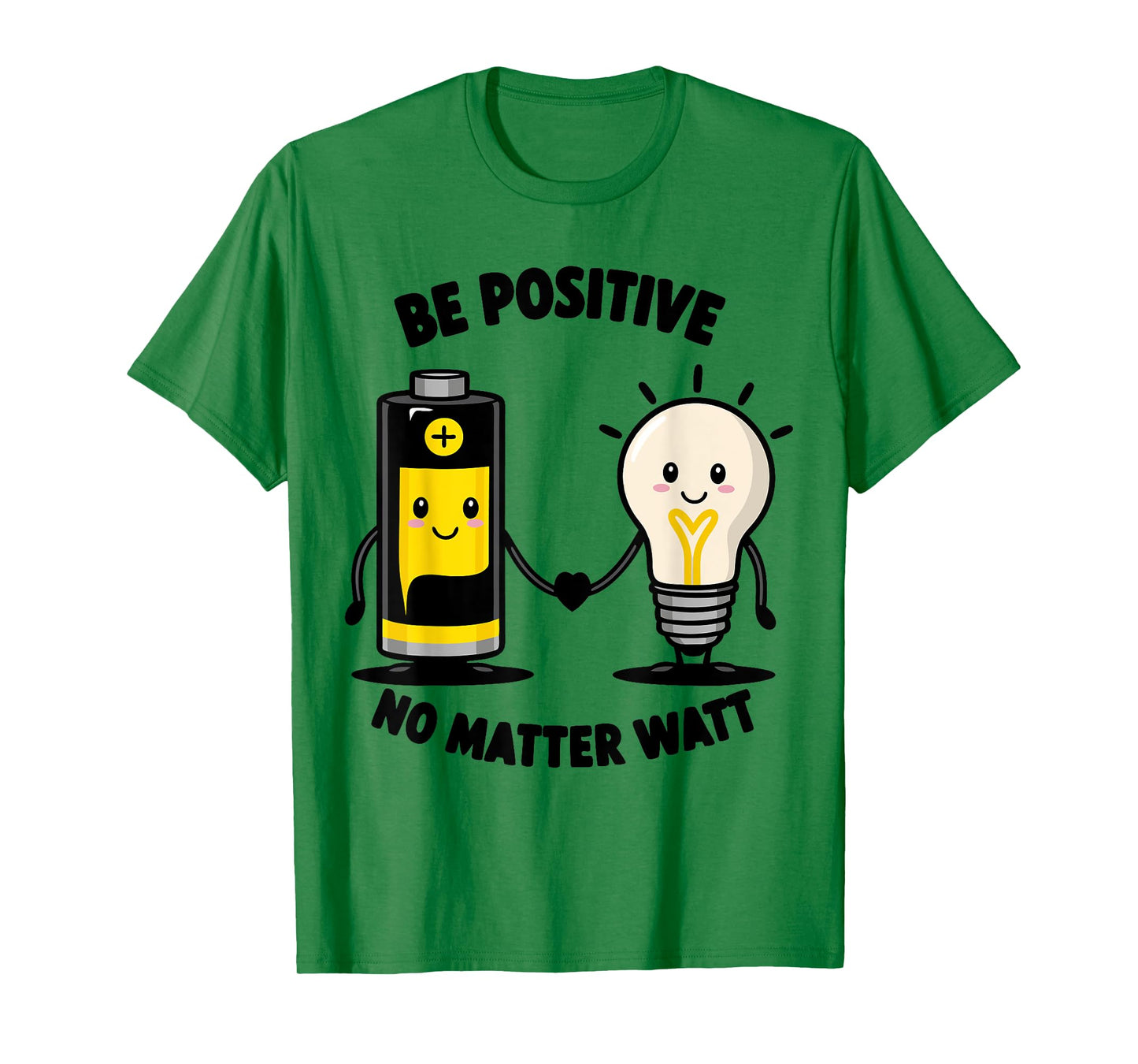 Be Positive No Matter Watt Motivational Quote Funny saying T-Shirt