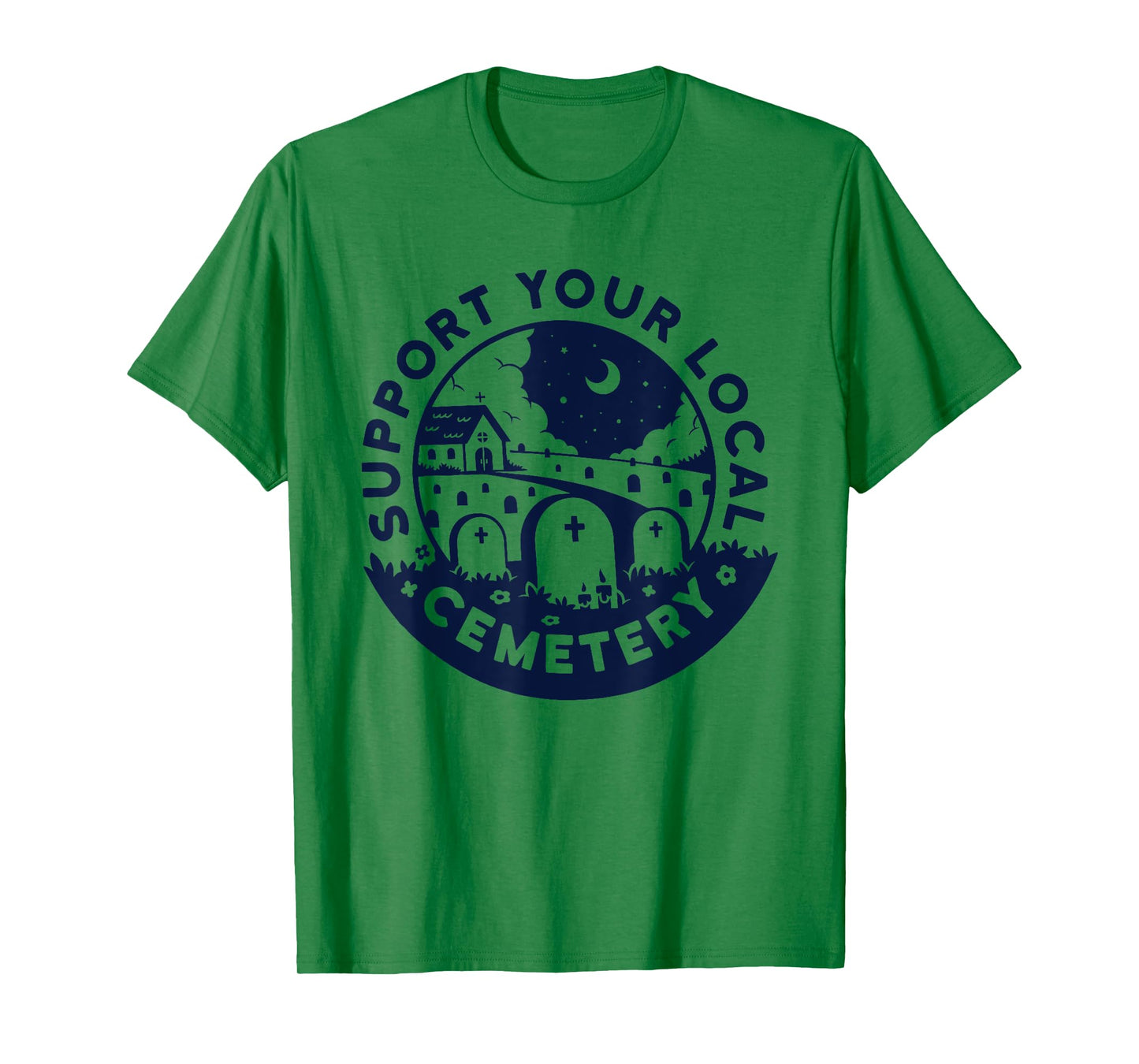 Support your local Cemetery funny design T-Shirt