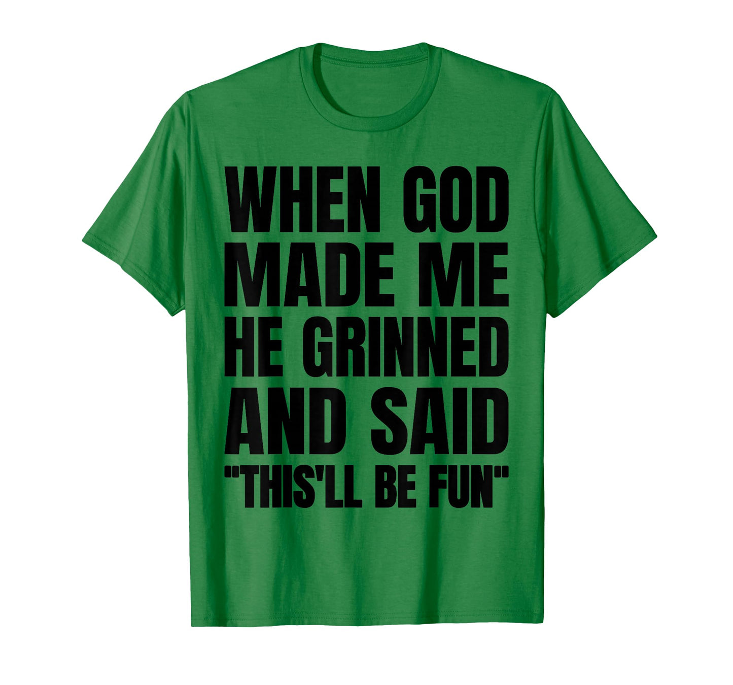 When God Made Me He Grinned and Said This'll Be Fun T-Shirt