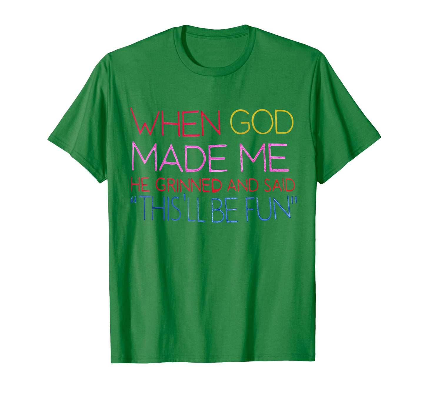 When God Made Me He Grinned and Said Funny Christian T-Shirt