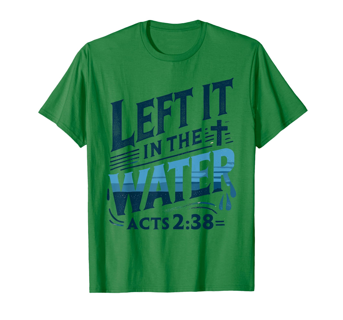 Left it in the Water Designs By ShirtZilla Unisex-Adults and Kids Modern White T-Shirt Christian Baptism Shirt Baptism T-Shirt