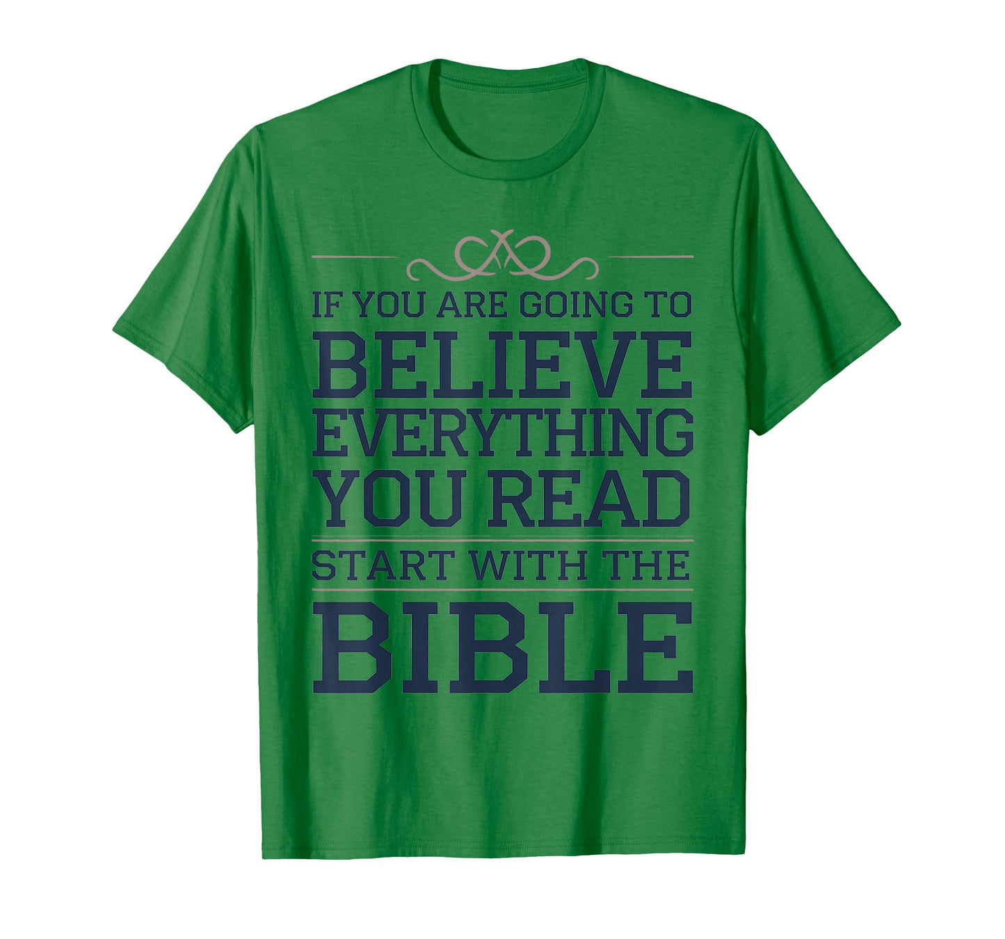 Believe Everything You Read Begin with the Bible First T-Shirt