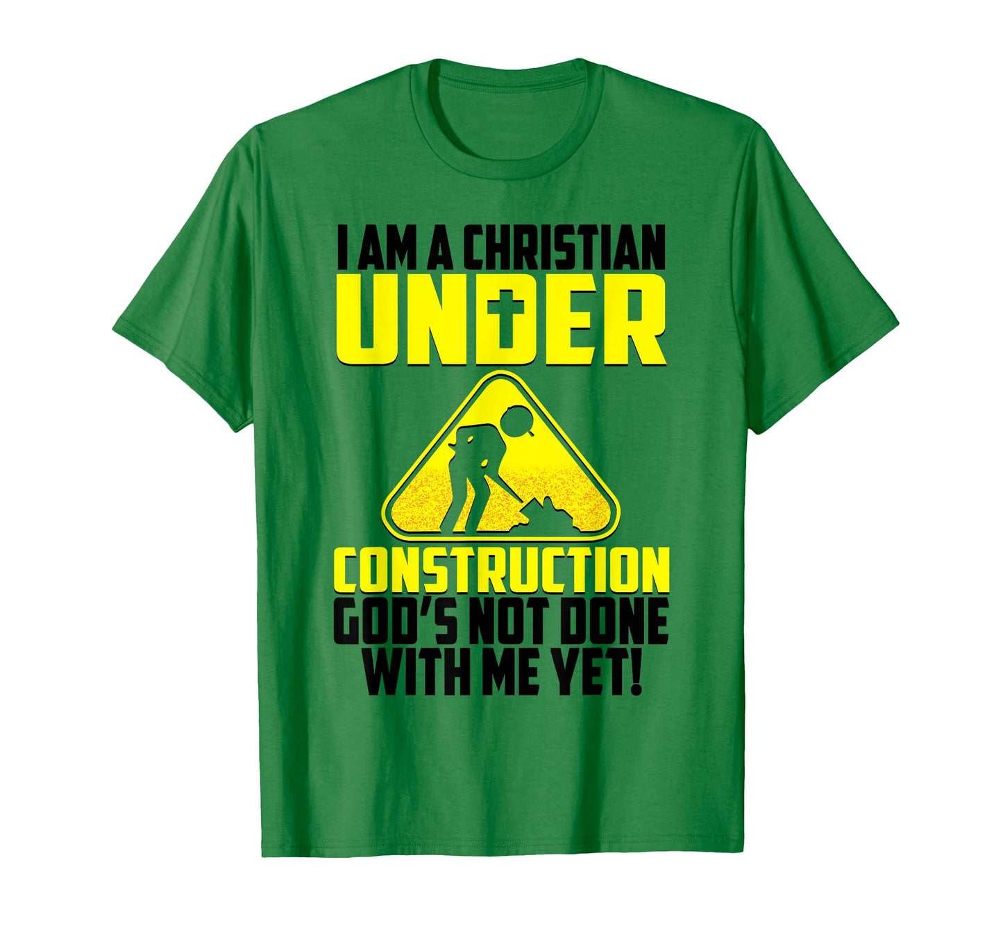 I'm A Christian Under Contruction God's Not Done With Me Yet T-Shirt