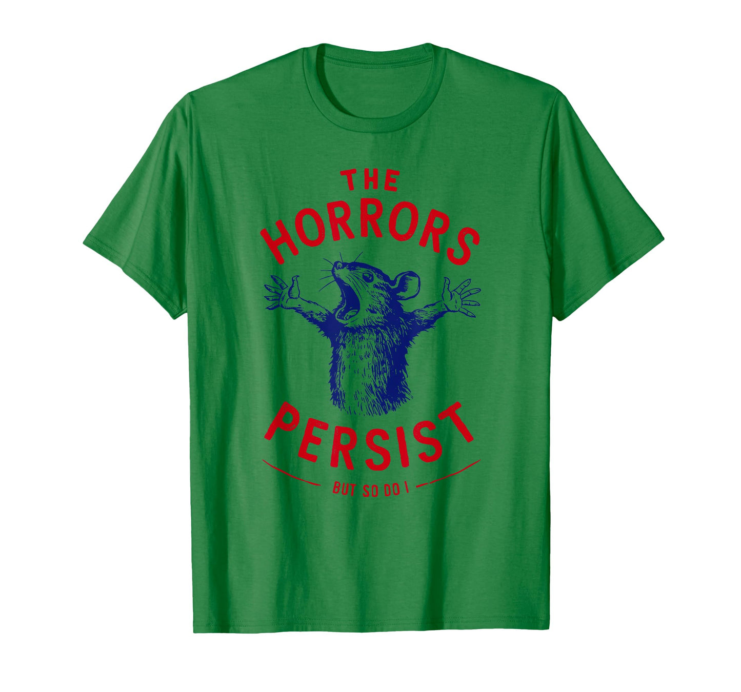 The Horrors Persist But So Do I Blue Rat Dark Humor Gothic T-Shirt