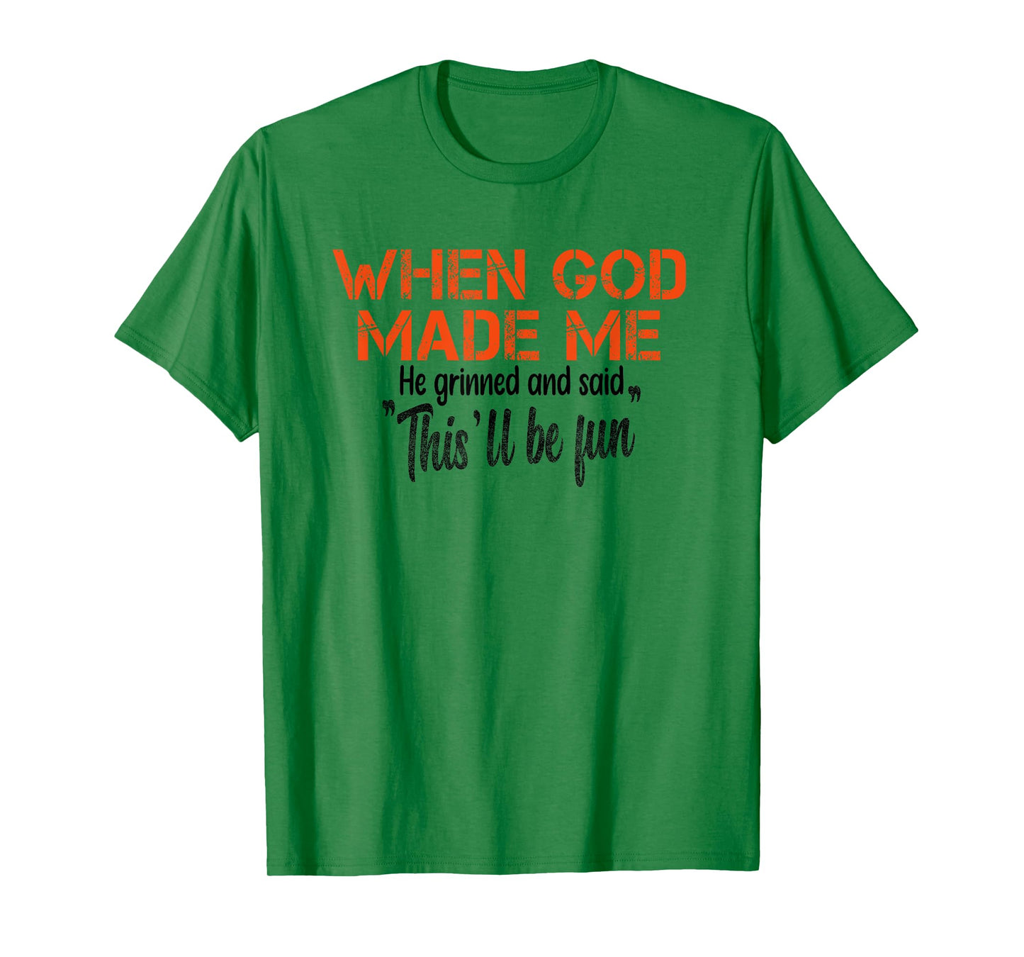 When God Made Me He Grinned and Said funny Sarcastic Saying T-Shirt