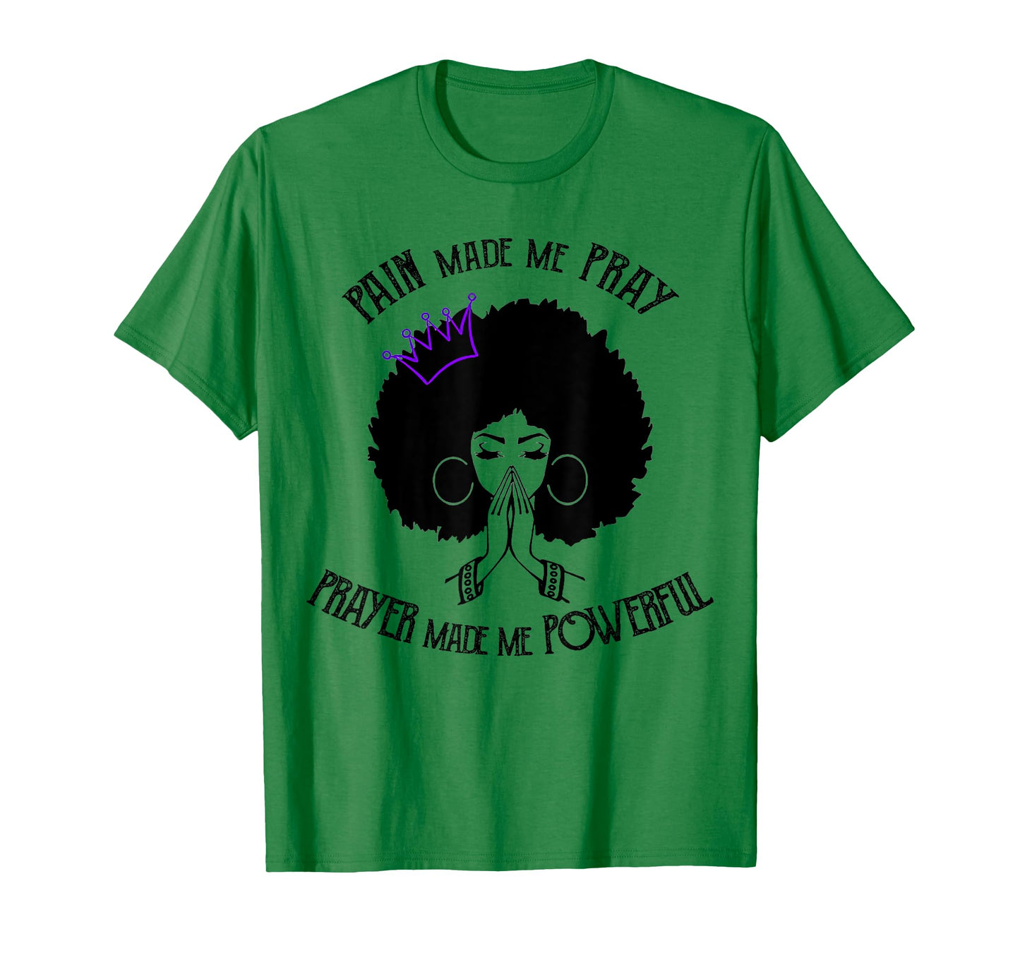 Pain Made Me Pray Prayer Made Me Powerful T-Shirt