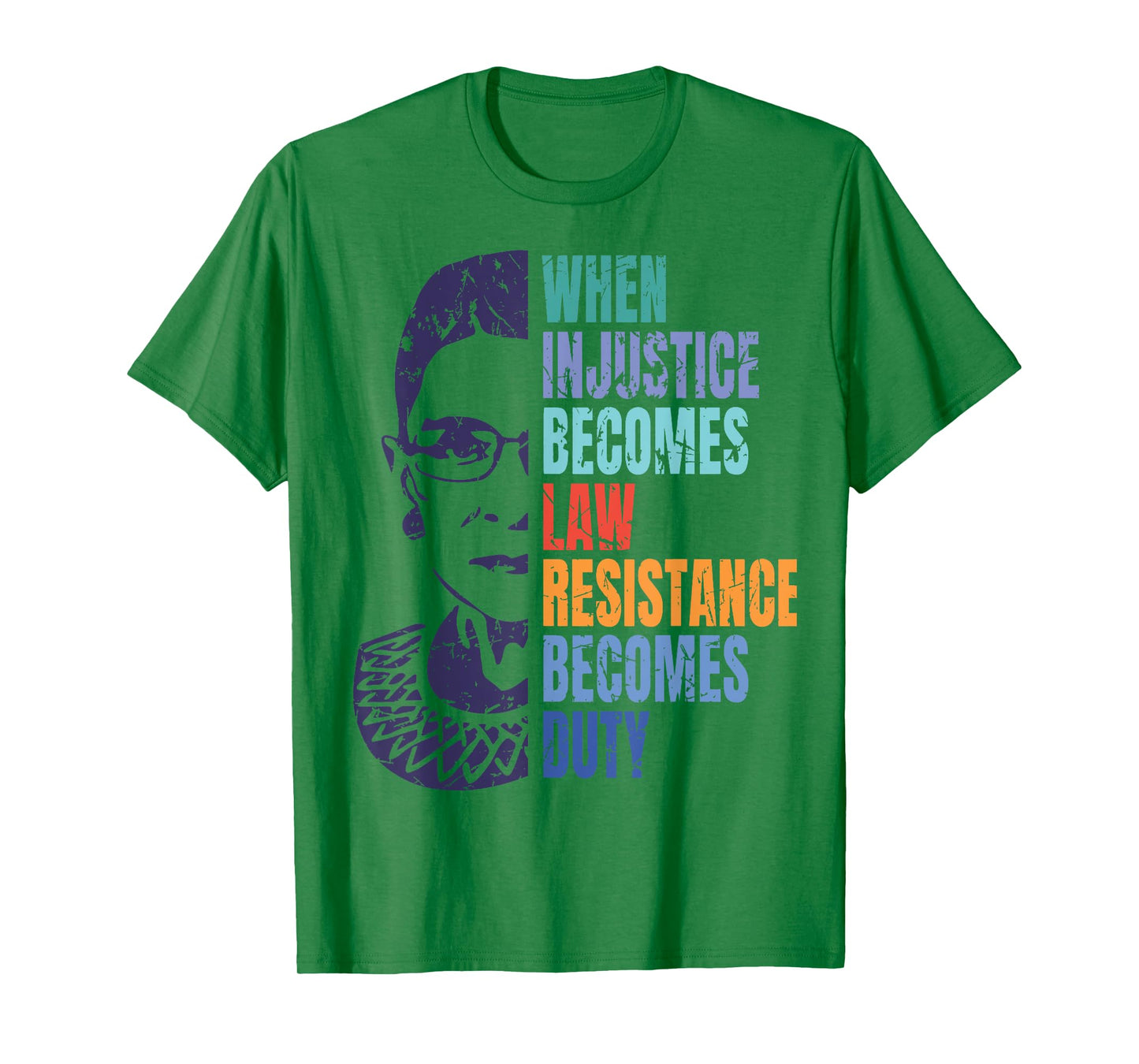 When Injustice Becomes Law Resistance Becomes Duty RBG T-Shirt
