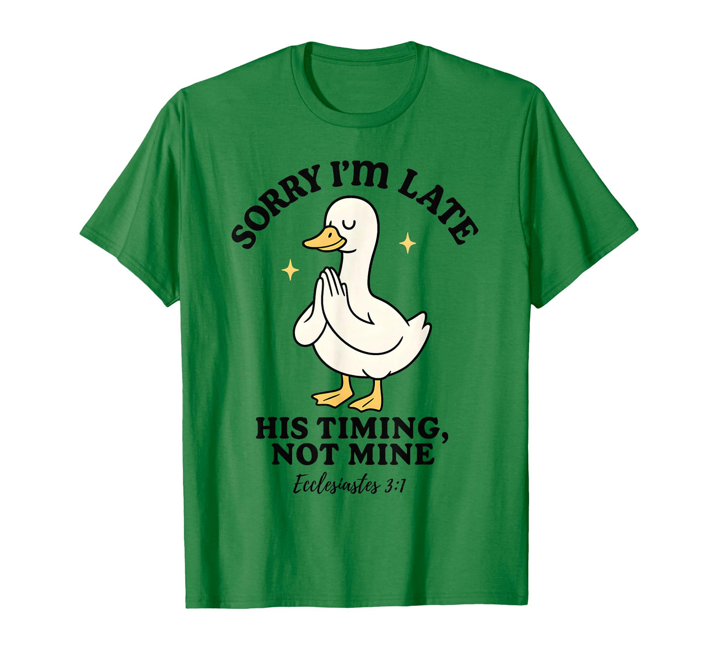 Funny Goose Sorry I’m Late His Timing Ecclesiastes 3:1 T-Shirt