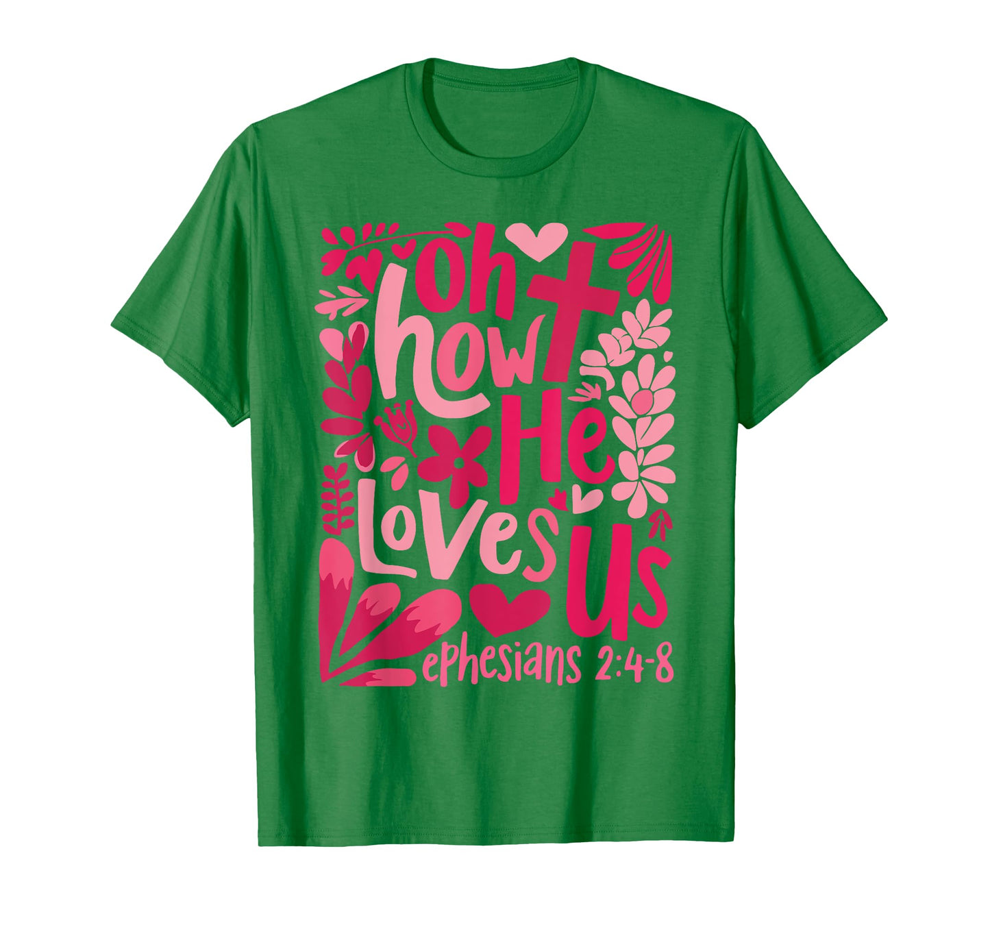 Oh How He Loves Us Ephesians 2 4 8 T-Shirt
