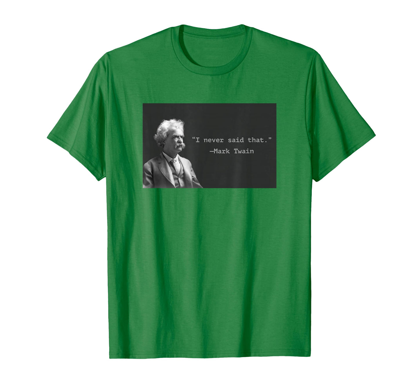 Mark Twain “I Never Said That” Funny Literary Quote Design T-Shirt