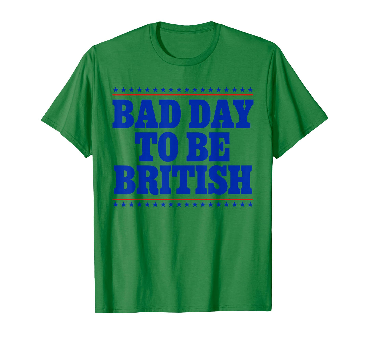 Bad Day To Be British Funny 4th Of July Humor Quote T-Shirt