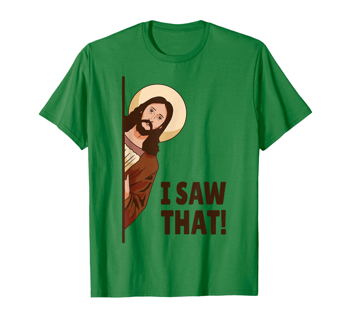 I Saw That! Jesus Watching You I Saw That! Humorous T-Shirt